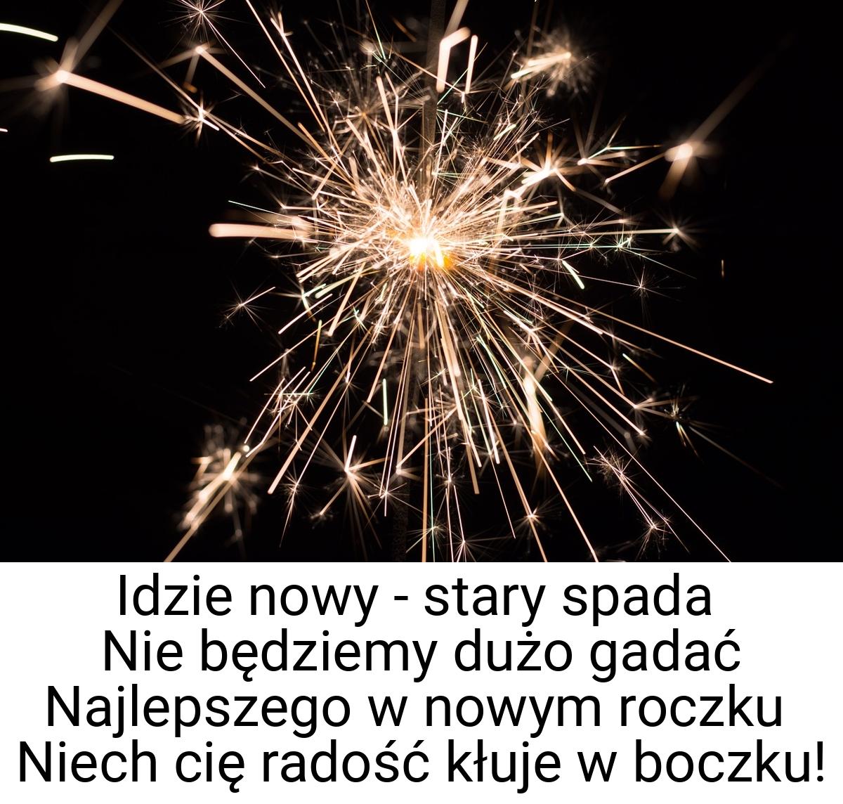 Idzie nowy - stary spada Nie będziemy dużo gadać