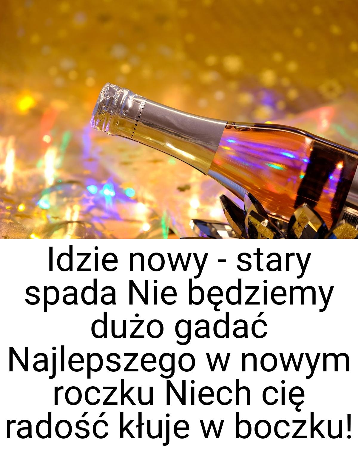 Idzie nowy - stary spada Nie będziemy dużo gadać