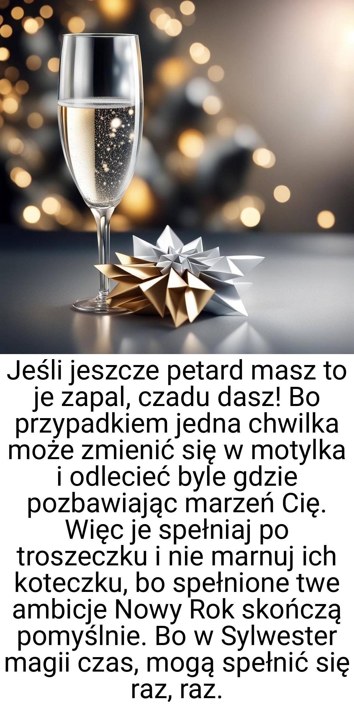 Jeśli jeszcze petard masz to je zapal, czadu dasz! Bo