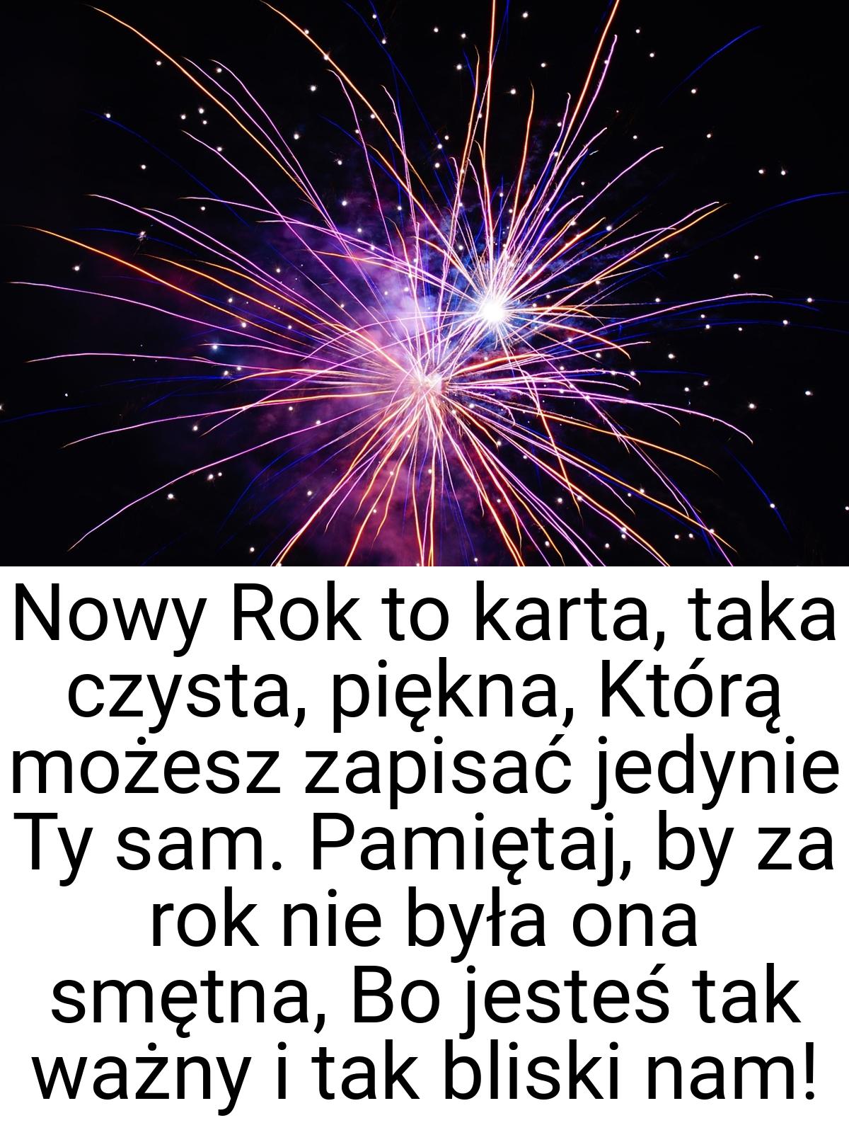 Nowy Rok to karta, taka czysta, piękna, Którą możesz