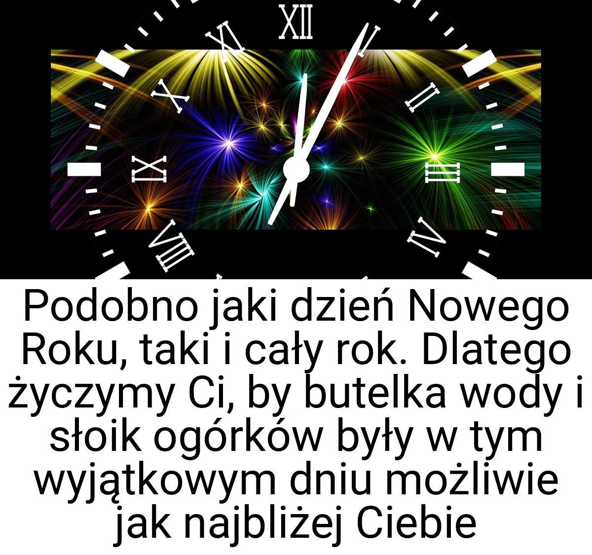 Podobno jaki dzień Nowego Roku, taki i cały rok. Dlatego