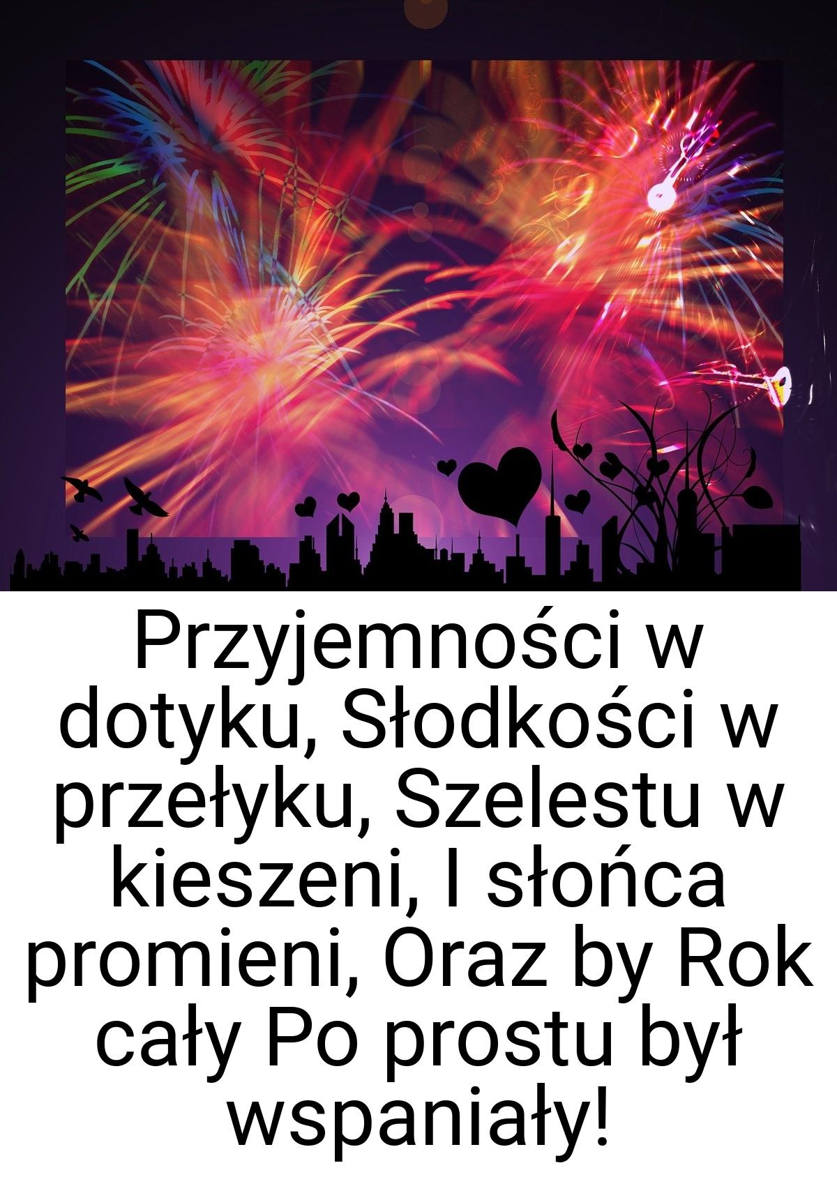 Przyjemności w dotyku, Słodkości w przełyku, Szelestu w