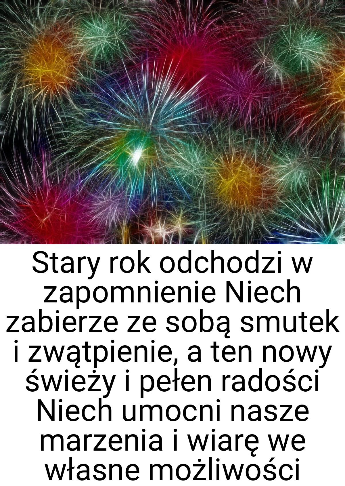 Stary rok odchodzi w zapomnienie Niech zabierze ze sobą