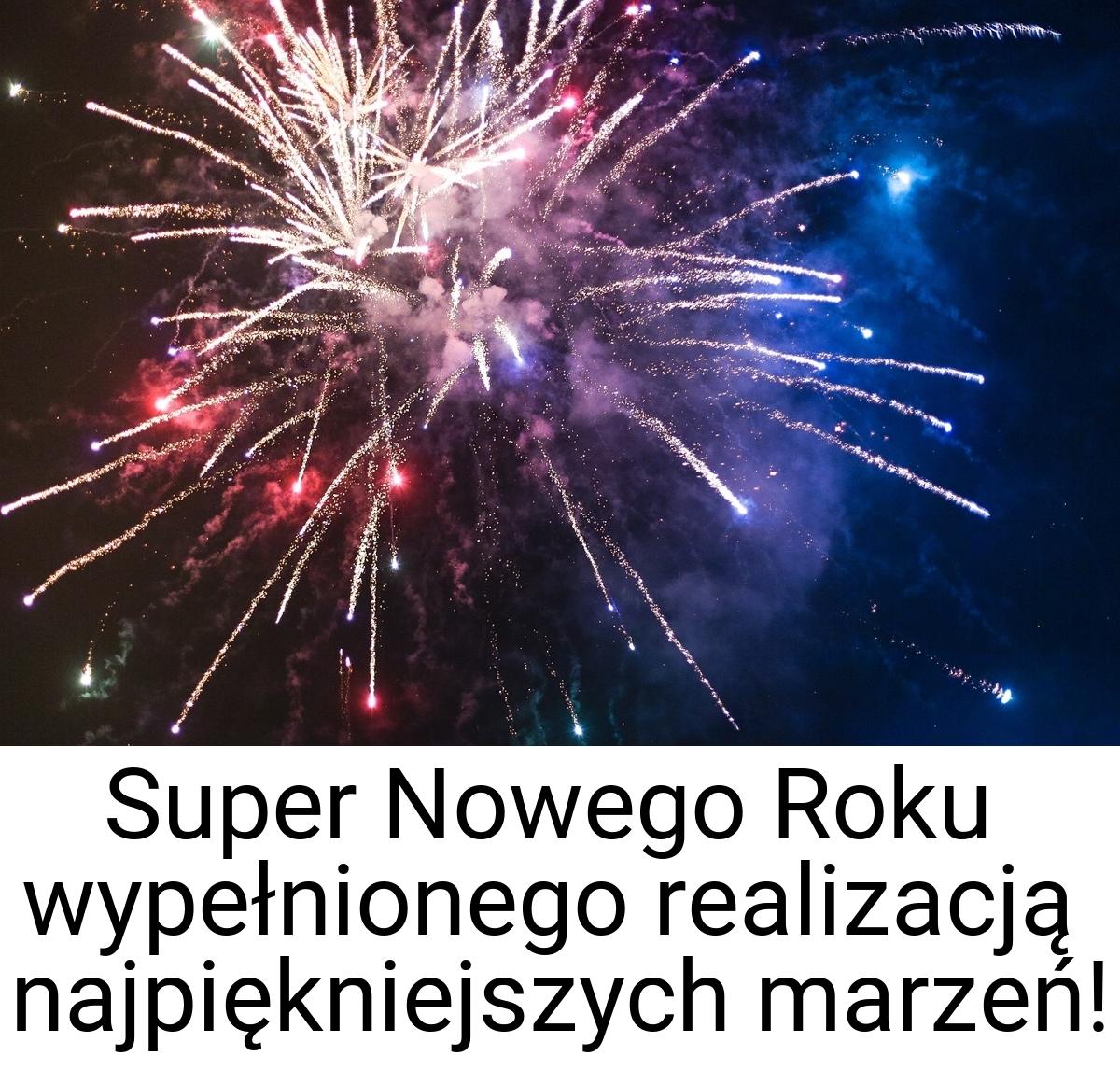 Super Nowego Roku wypełnionego realizacją najpiękniejszych