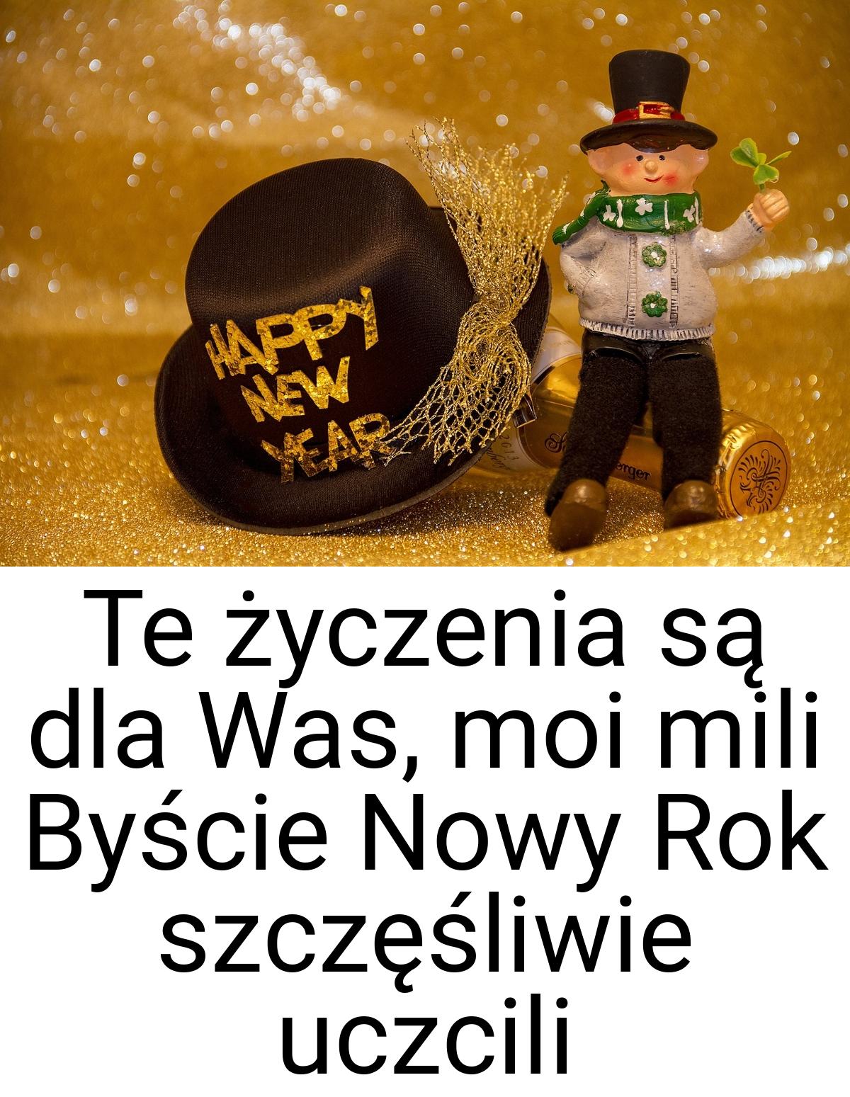 Te życzenia są dla Was, moi mili Byście Nowy Rok