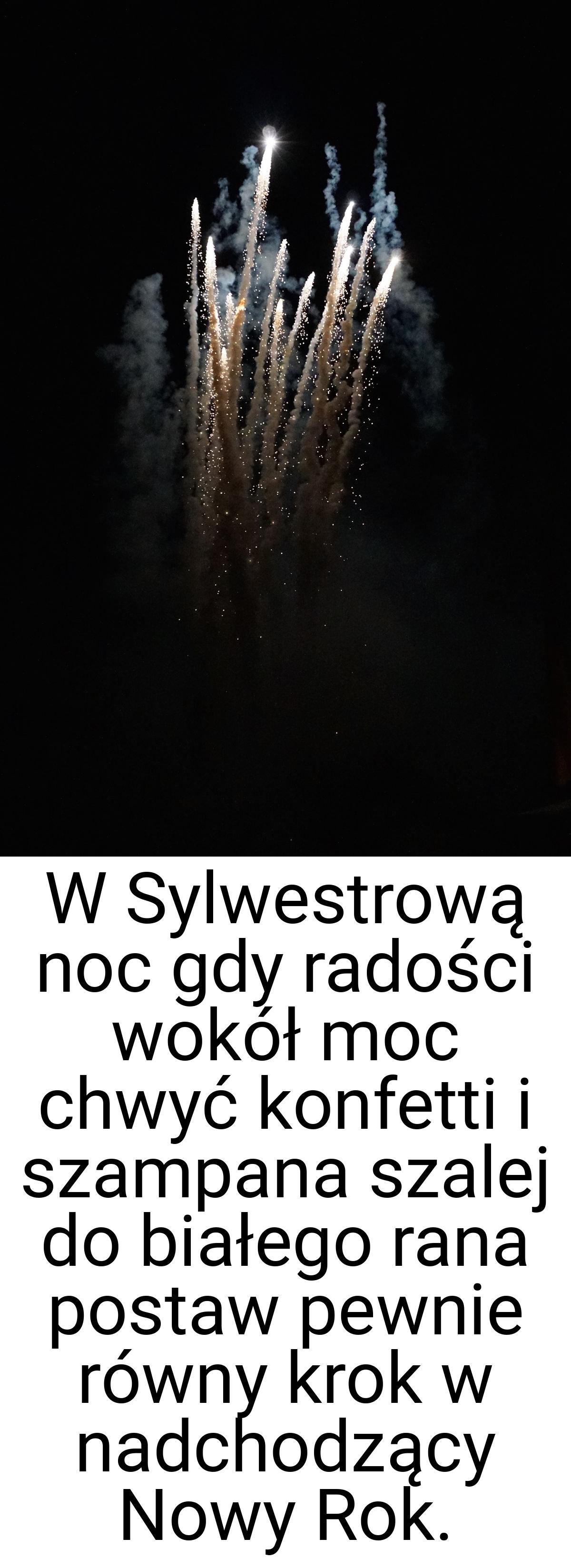 W Sylwestrową noc gdy radości wokół moc chwyć konfetti i