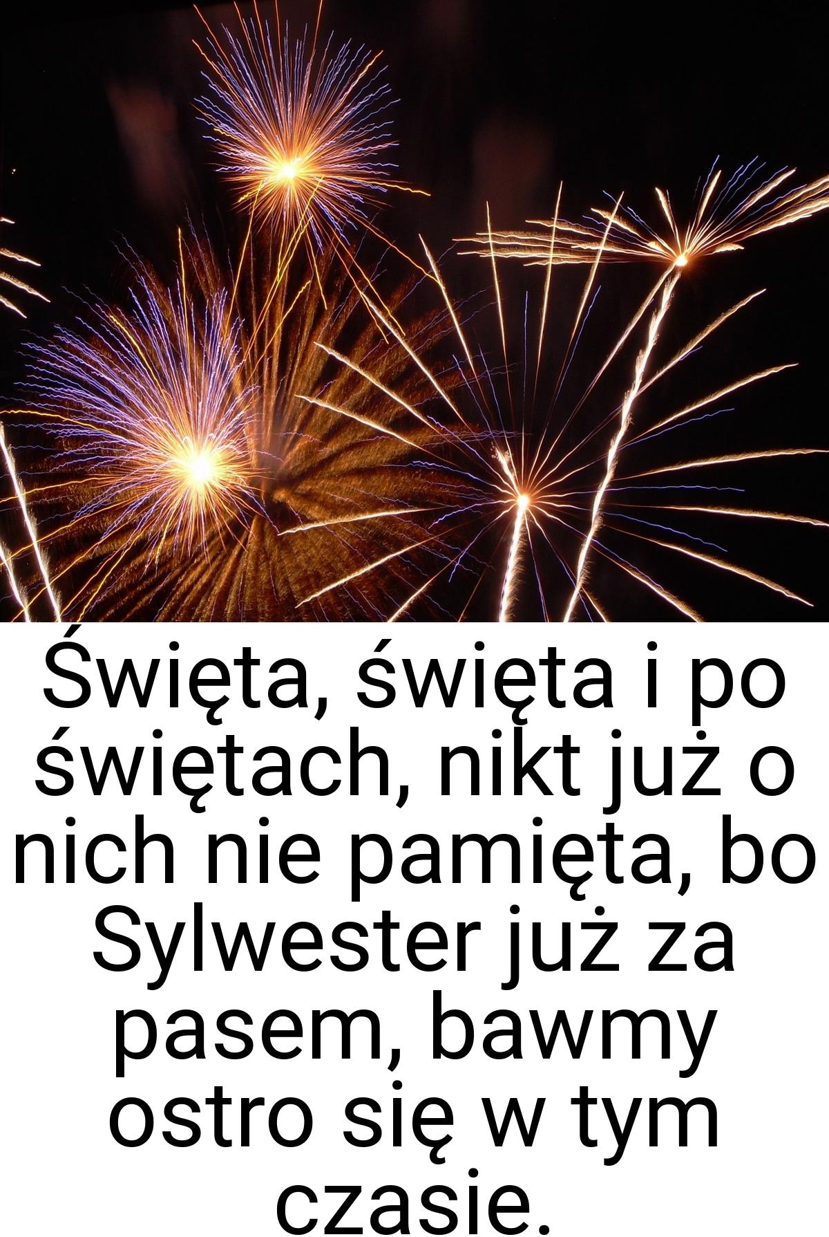 Święta, święta i po świętach, nikt już o nich nie pamięta