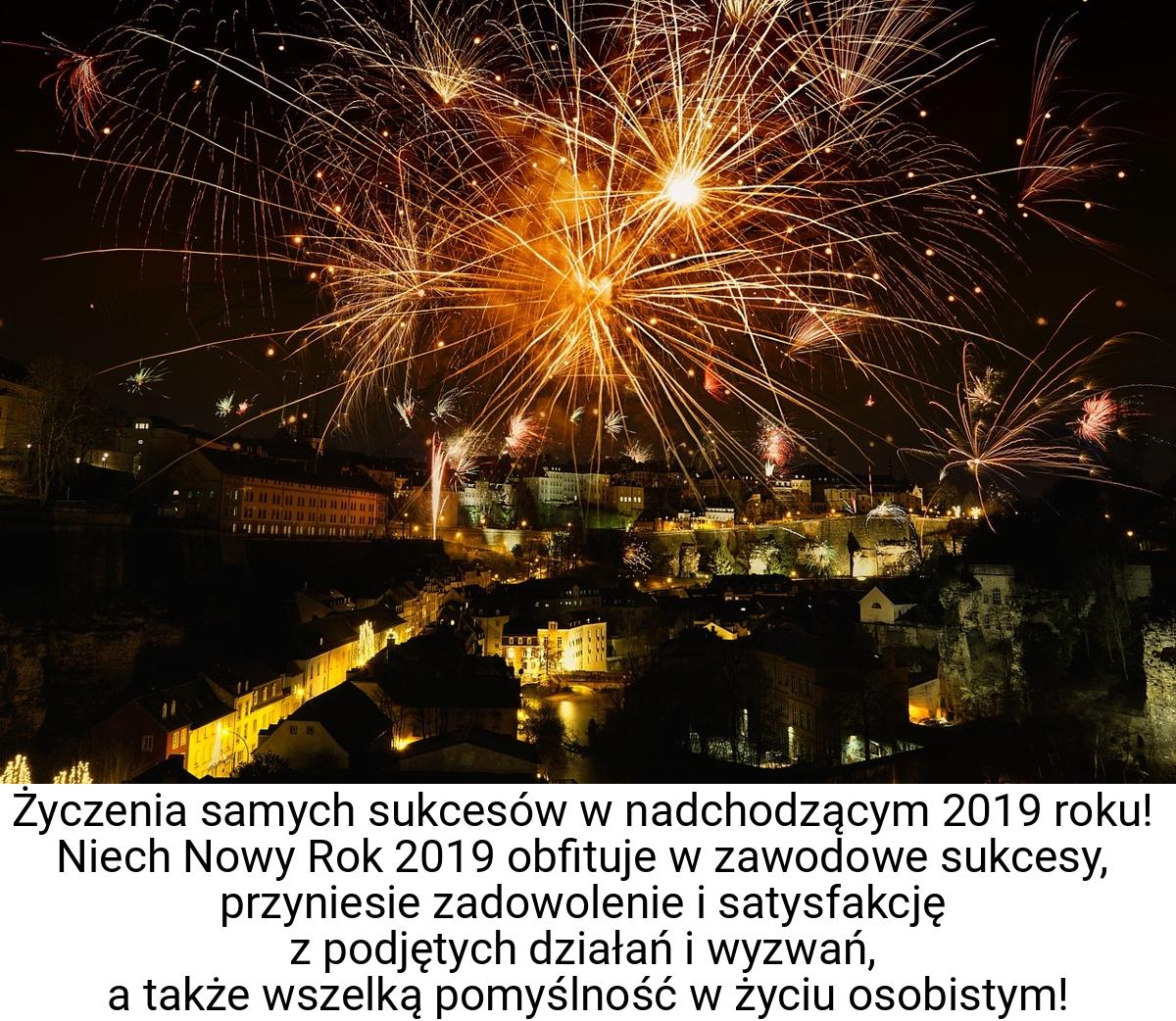 Życzenia samych sukcesów w nadchodzącym 2019 roku! Niech