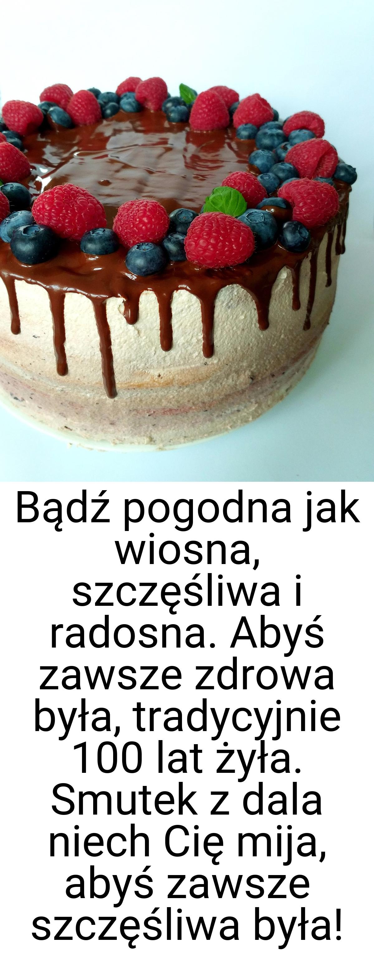 Bądź pogodna jak wiosna, szczęśliwa i radosna. Abyś zawsze