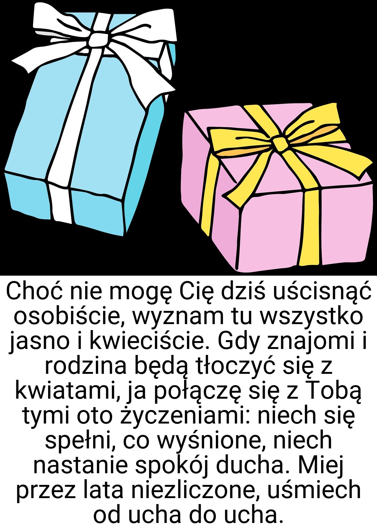 Choć nie mogę Cię dziś uścisnąć osobiście, wyznam tu