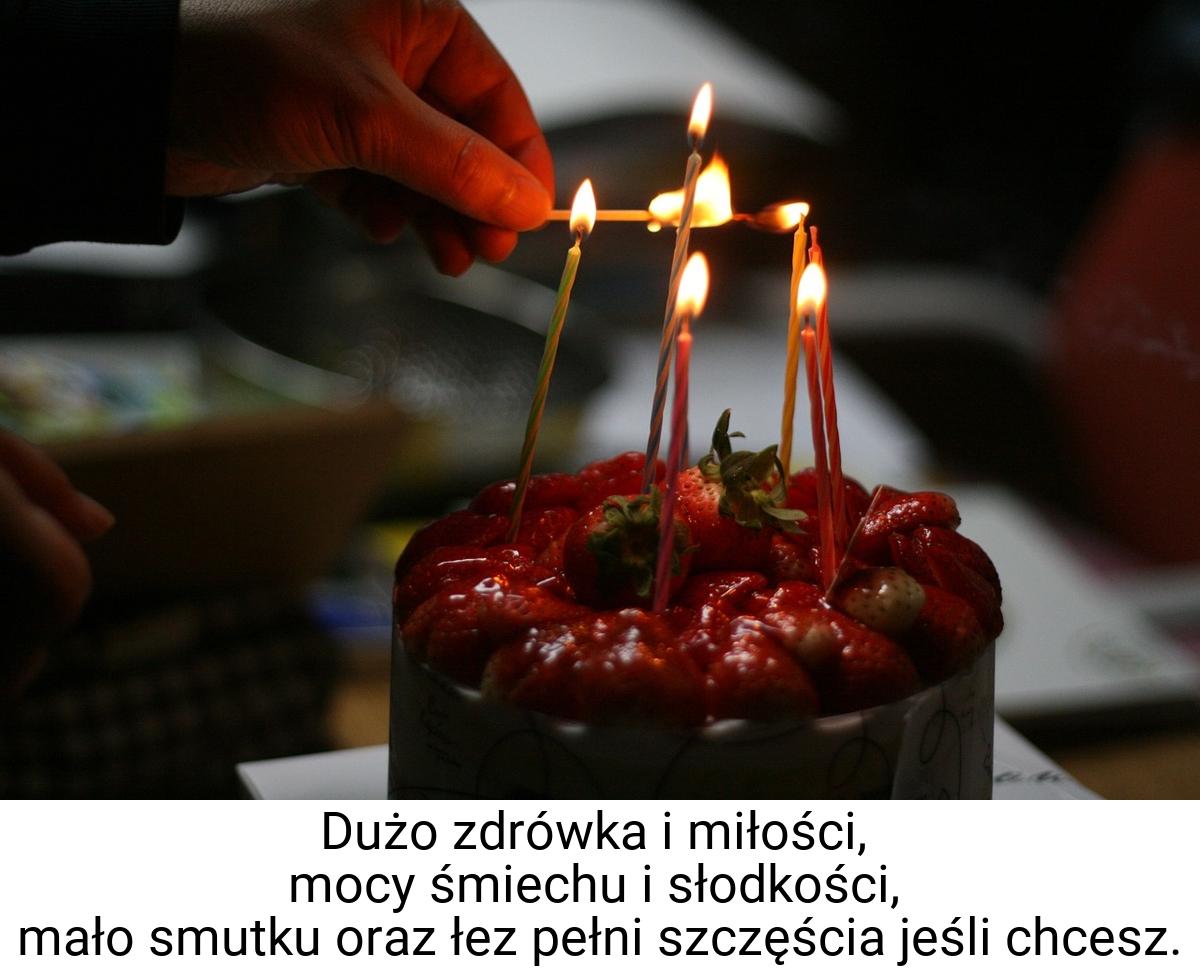 Dużo zdrówka i miłości, mocy śmiechu i słodkości, mało