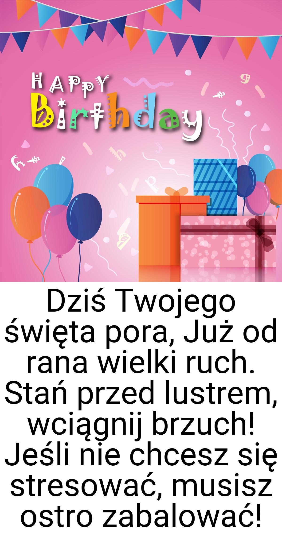Dziś Twojego święta pora, Już od rana wielki ruch. Stań