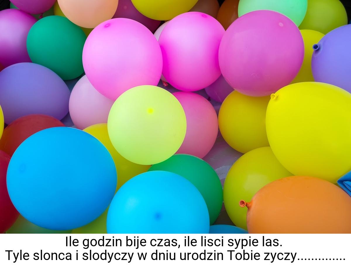 Ile godzin bije czas, ile lisci sypie las. Tyle slonca i