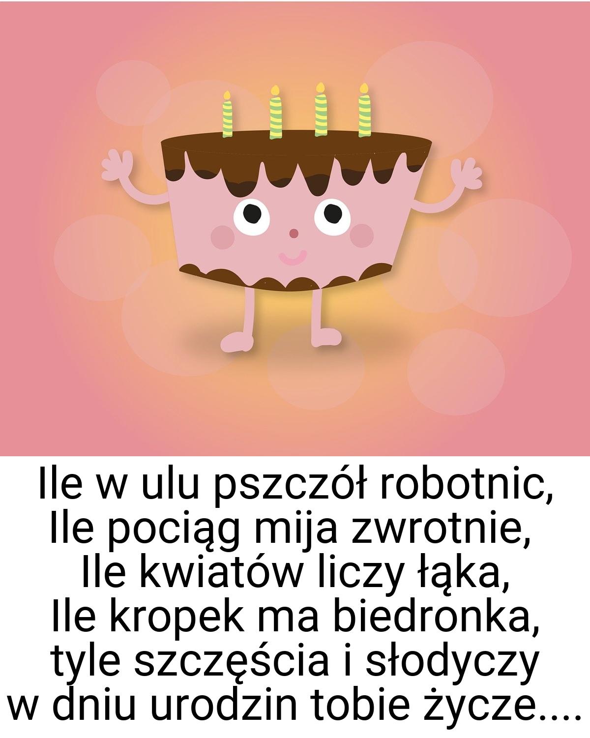 Ile w ulu pszczół robotnic, Ile pociąg mija zwrotnie, Ile