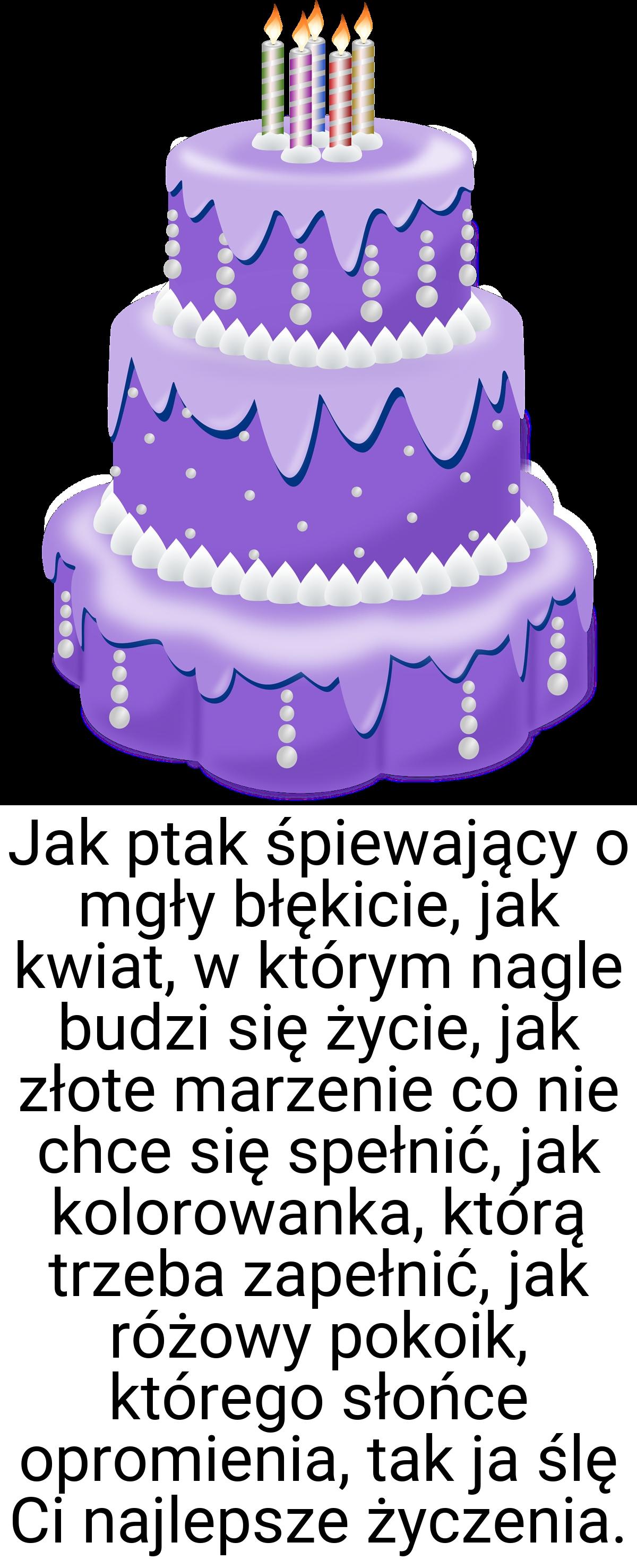 Jak ptak śpiewający o mgły błękicie, jak kwiat, w którym