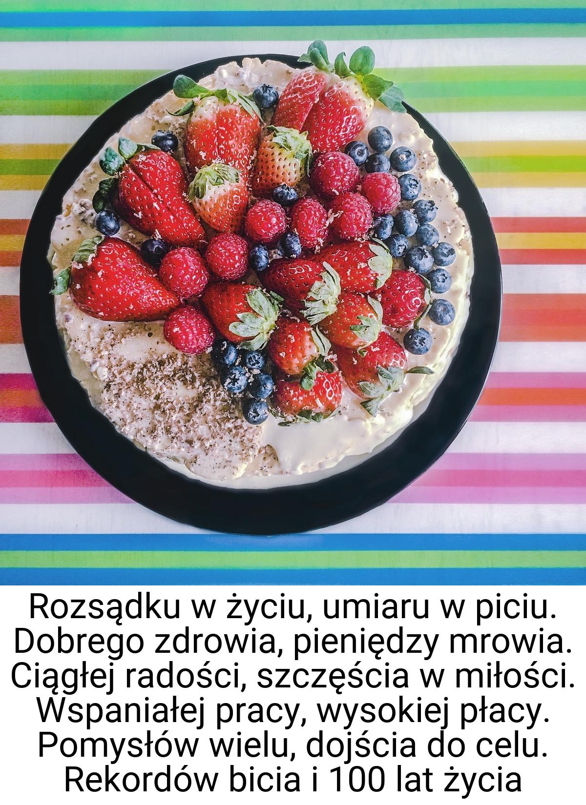 Rozsądku w życiu, umiaru w piciu. Dobrego zdrowia