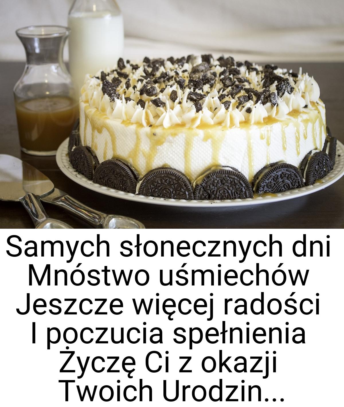 Samych słonecznych dni Mnóstwo uśmiechów Jeszcze więcej