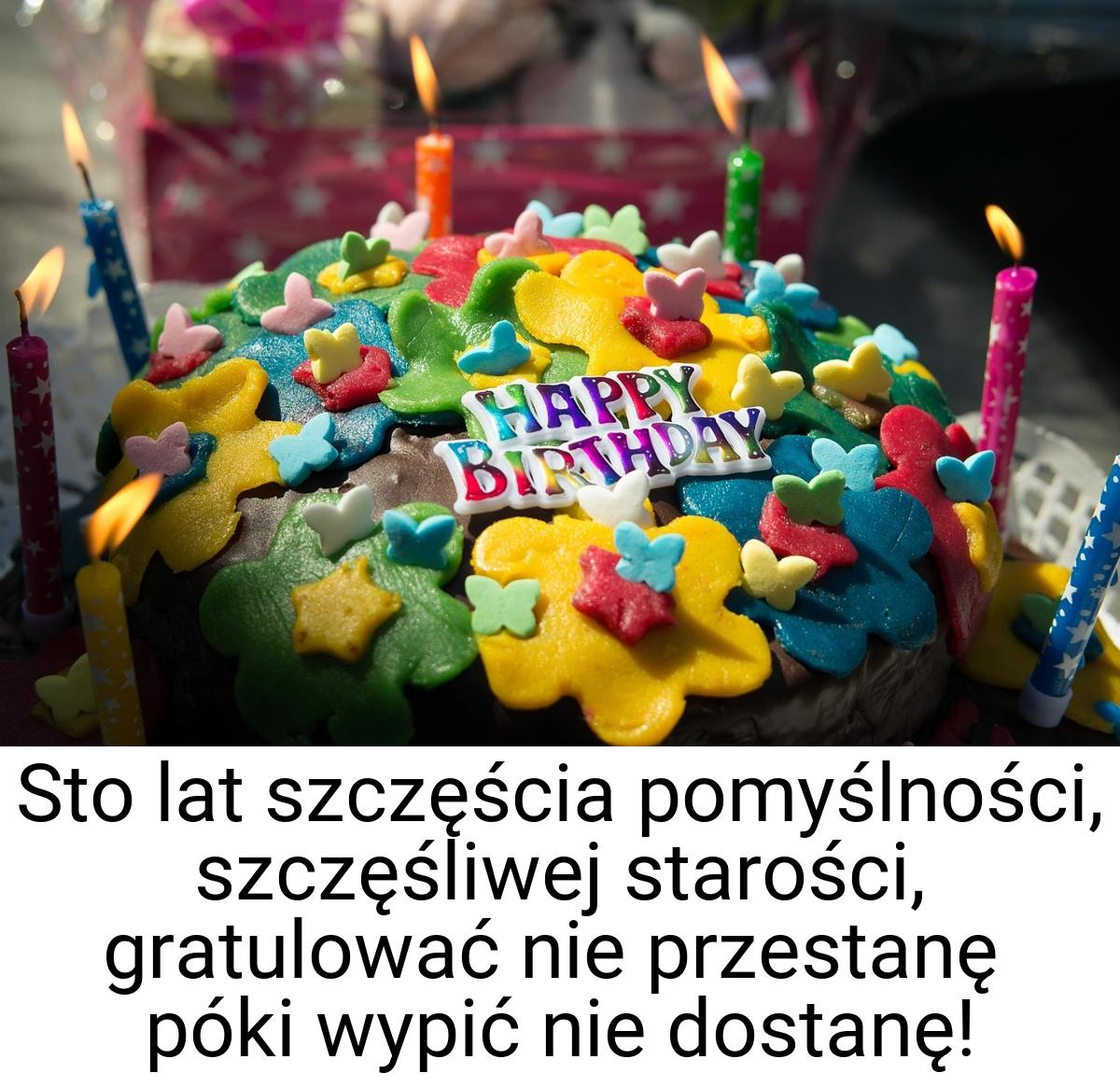 Sto lat szczęścia pomyślności, szczęśliwej starości