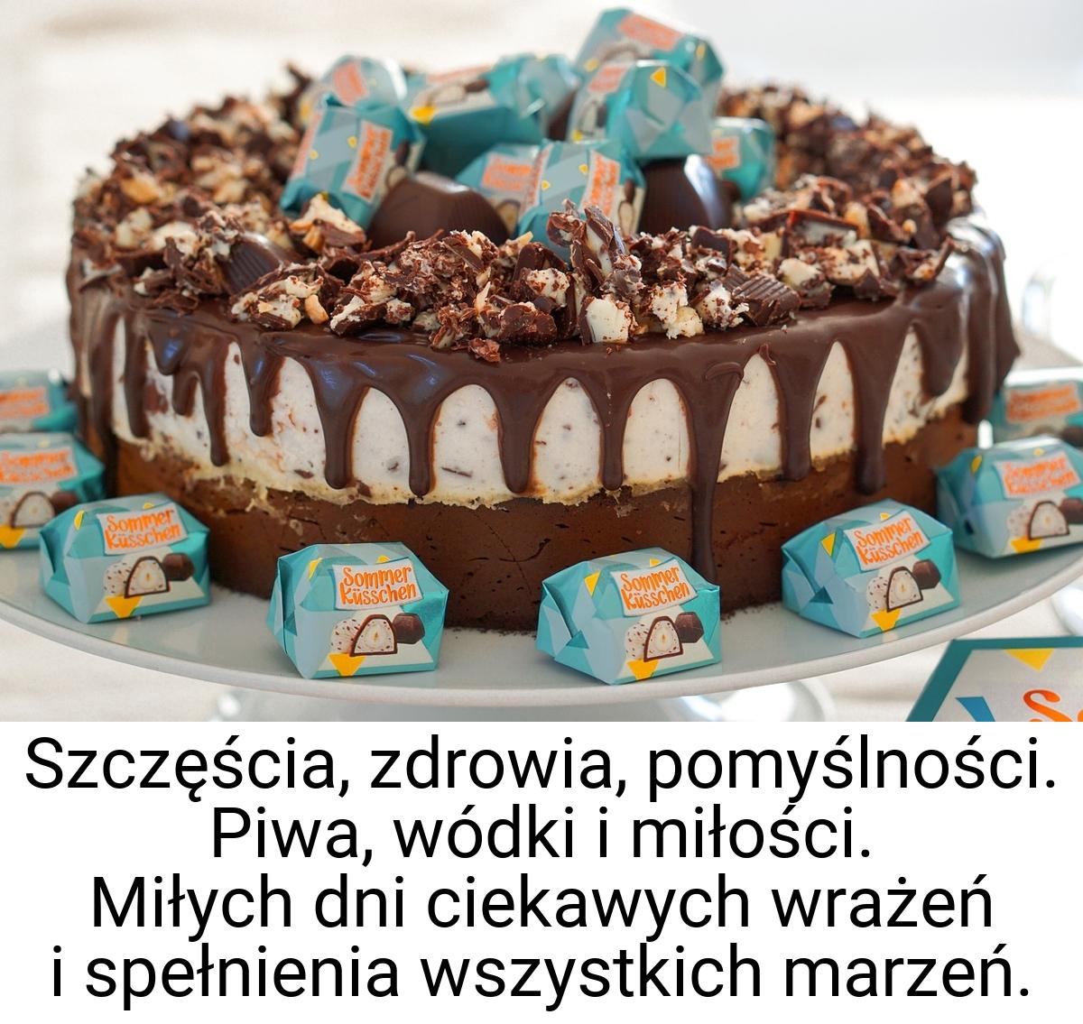 Szczęścia, zdrowia, pomyślności. Piwa, wódki i miłości