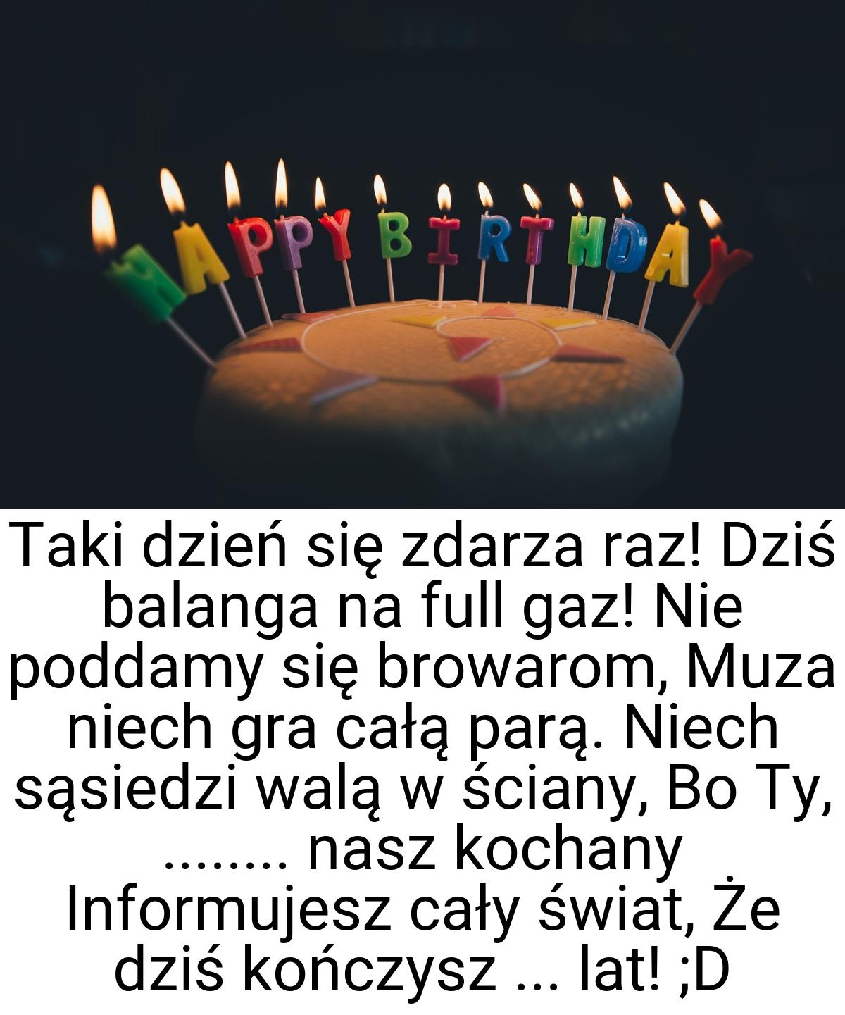 Taki dzień się zdarza raz! Dziś balanga na full gaz! Nie