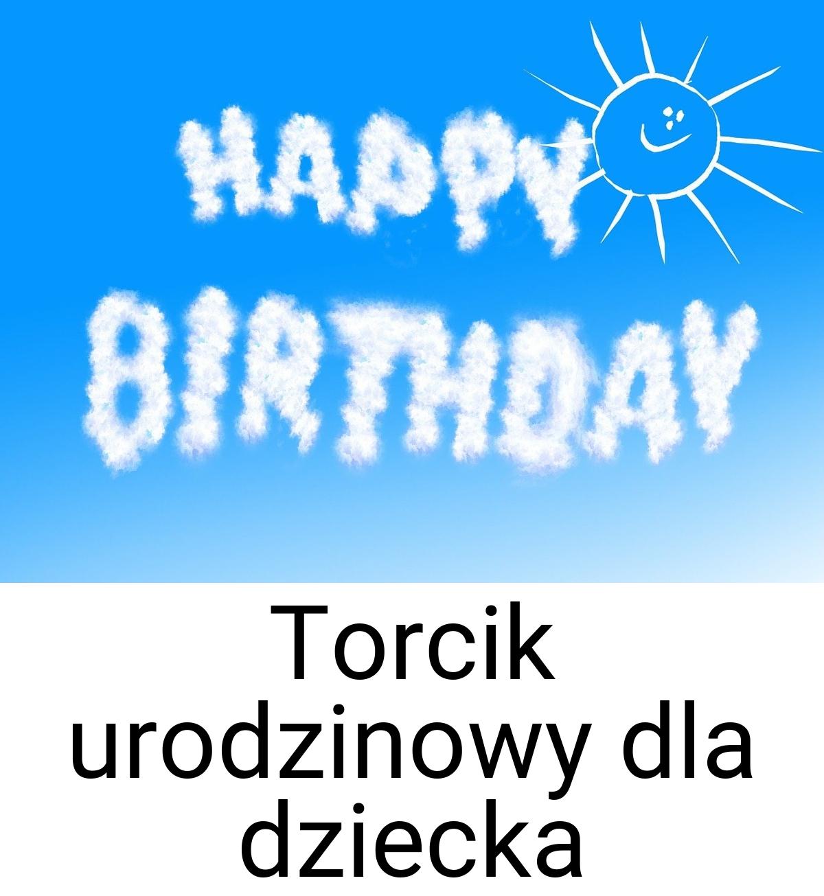 Torcik urodzinowy dla dziecka