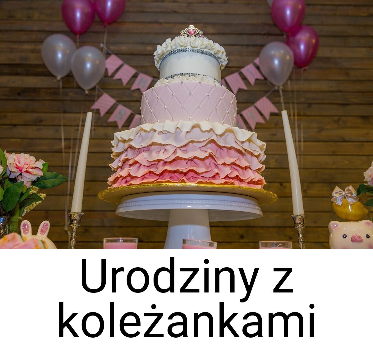 Urodziny z koleżankami