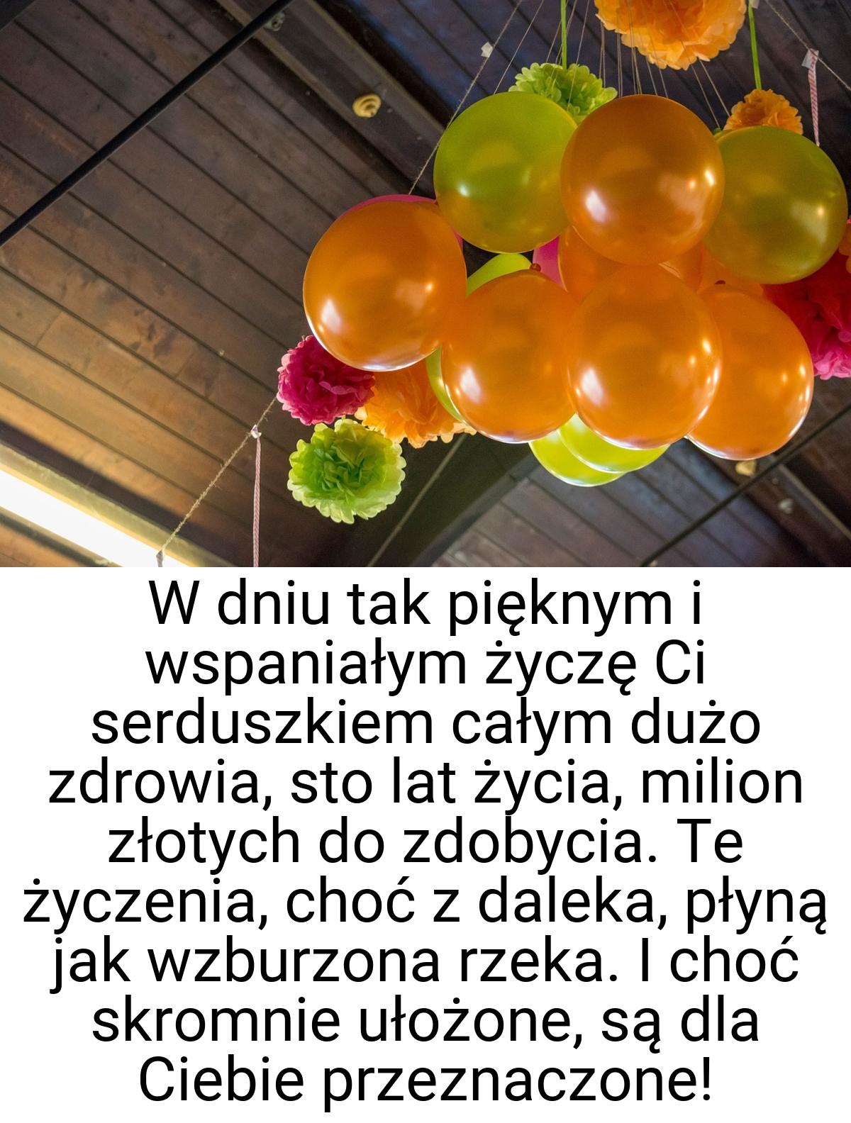 W dniu tak pięknym i wspaniałym życzę Ci serduszkiem całym