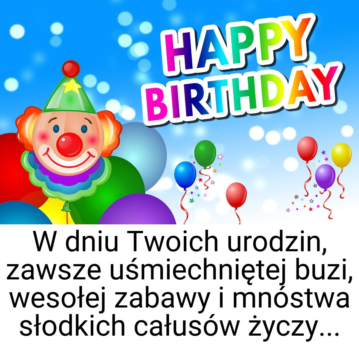 W dniu Twoich urodzin, zawsze uśmiechniętej buzi, wesołej