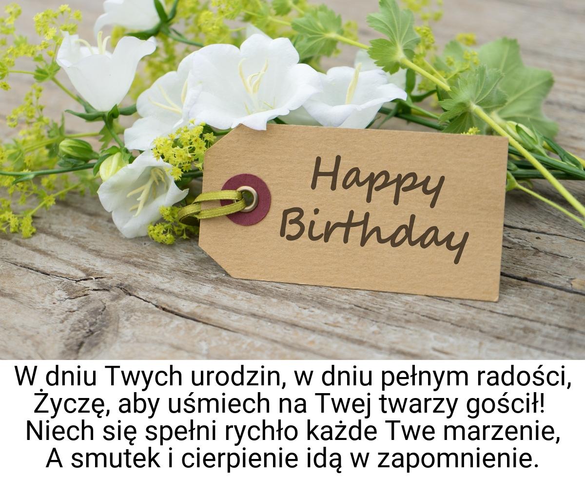 W dniu Twych urodzin, w dniu pełnym radości, Życzę, aby