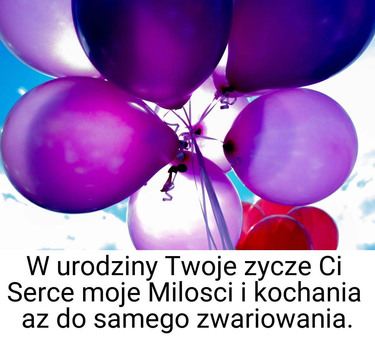 W urodziny Twoje zycze Ci Serce moje Milosci i kochania az