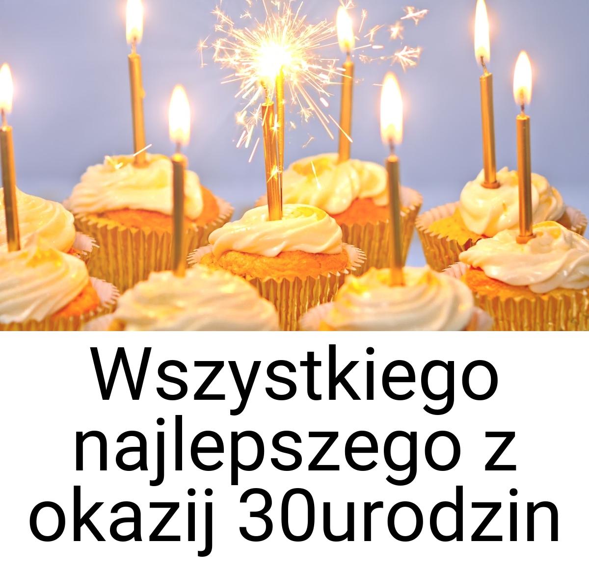 Wszystkiego najlepszego z okazij 30urodzin