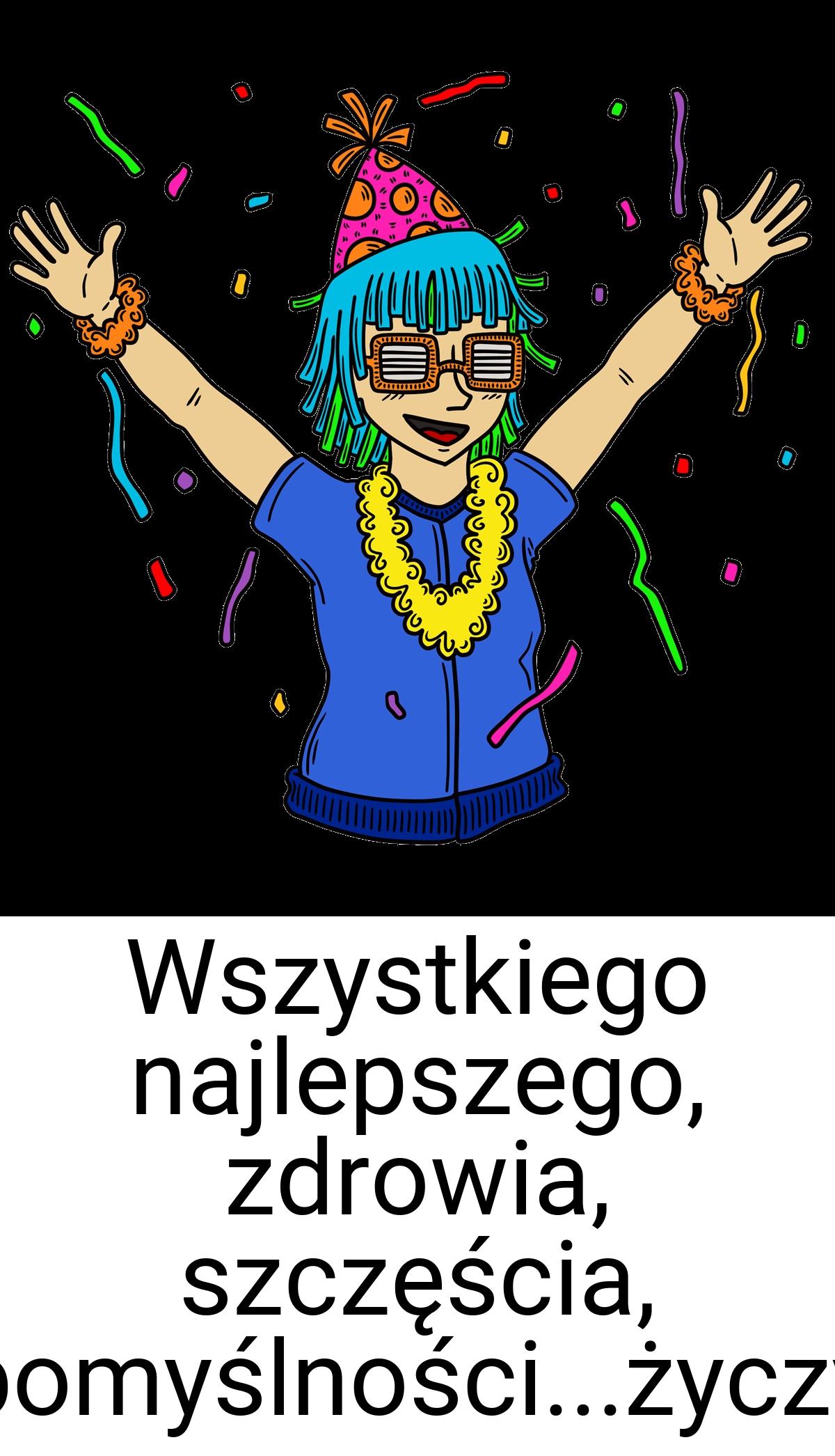 Wszystkiego najlepszego, zdrowia, szczęścia