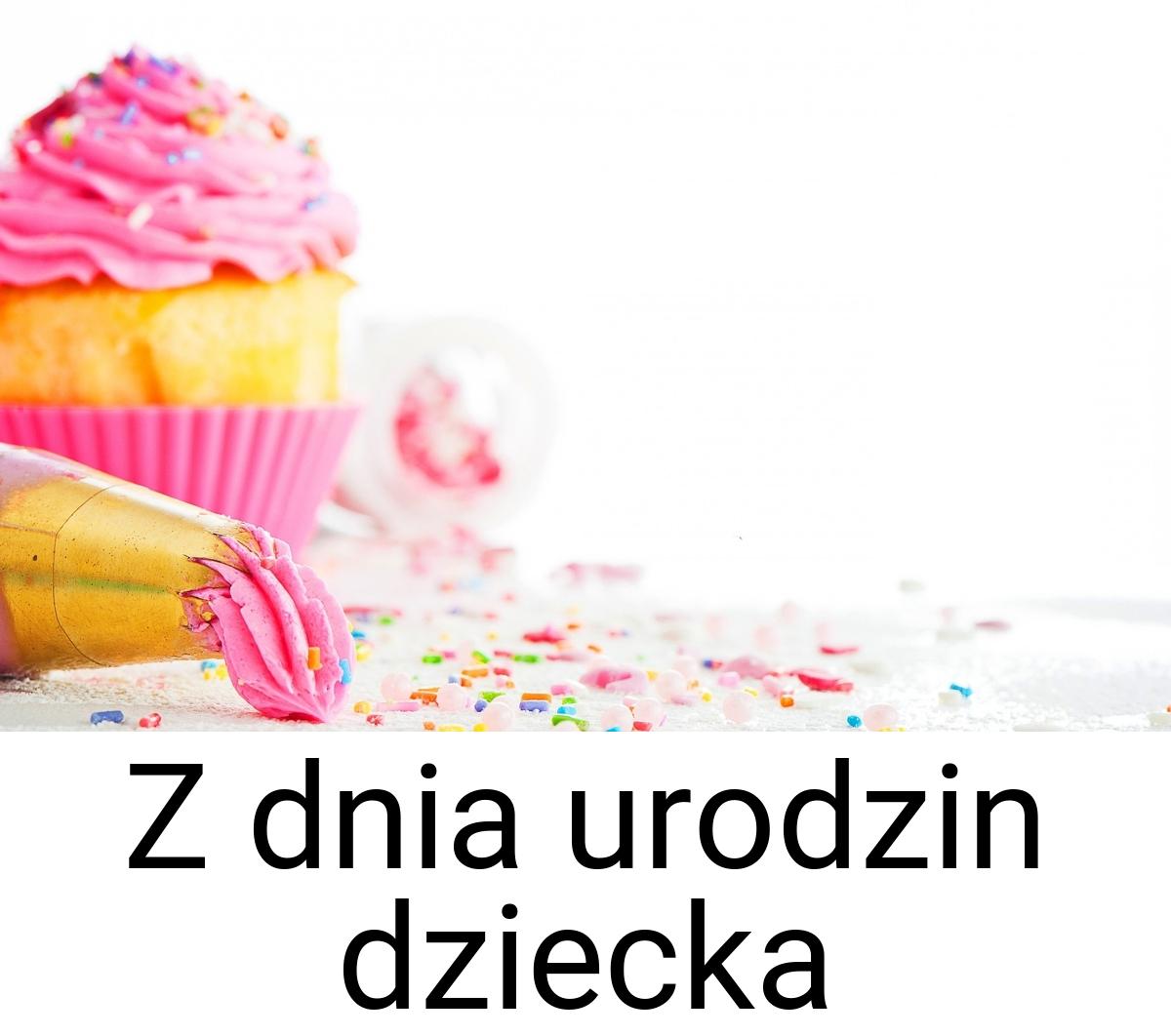 Z dnia urodzin dziecka