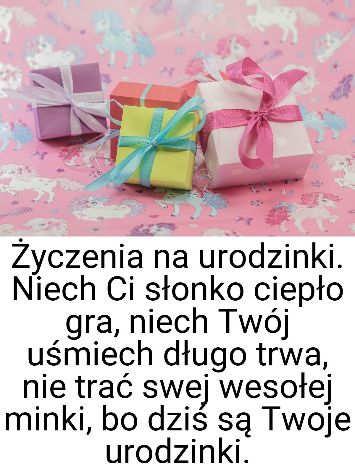 Życzenia na urodzinki. Niech Ci słonko ciepło gra, niech