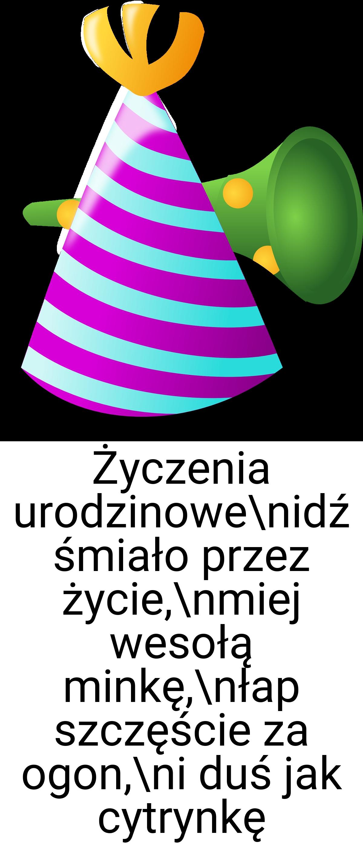 Życzenia urodzinowe\nidź śmiało przez życie,\nmiej wesołą