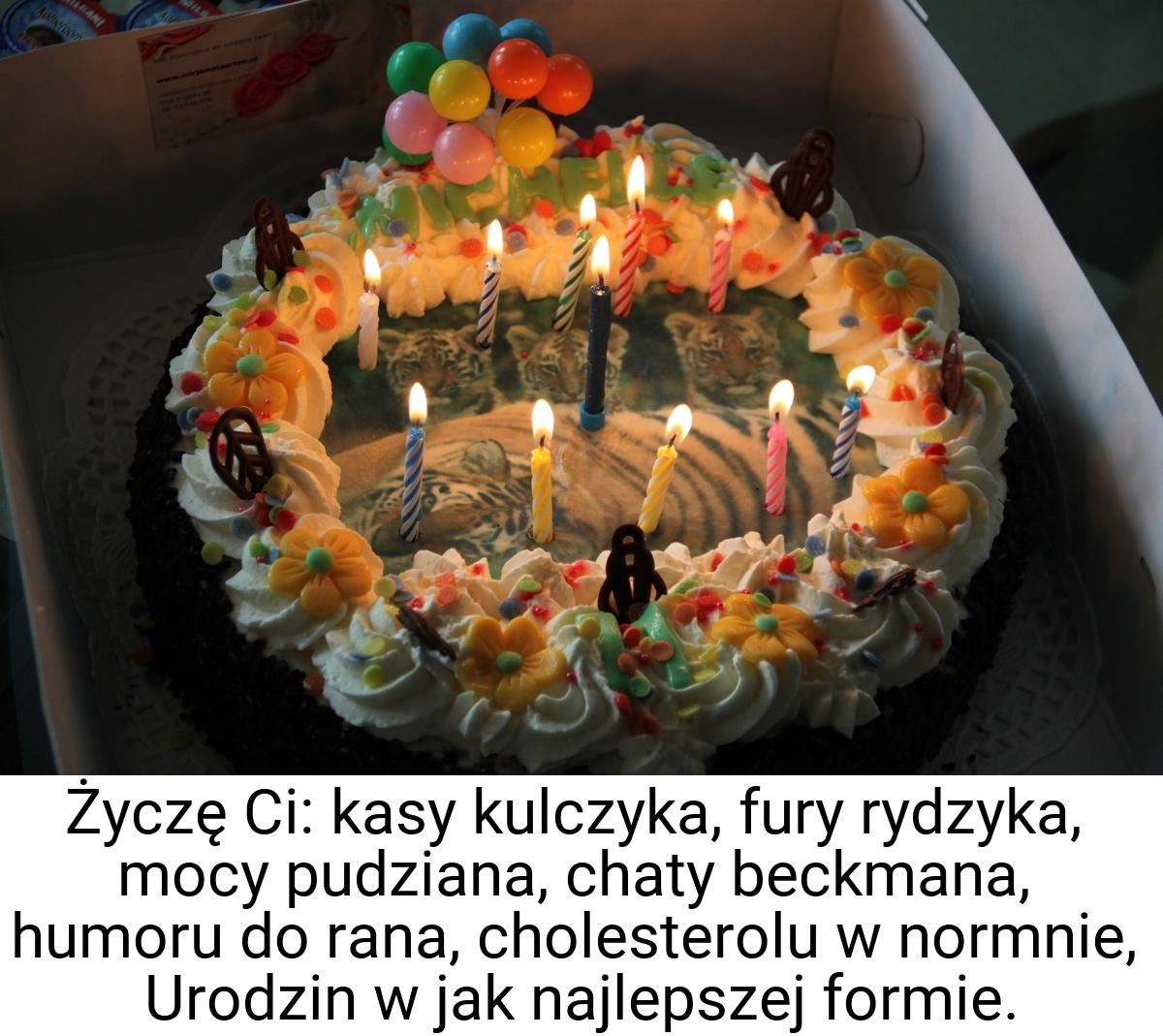 Życzę Ci: kasy kulczyka, fury rydzyka, mocy pudziana, chaty