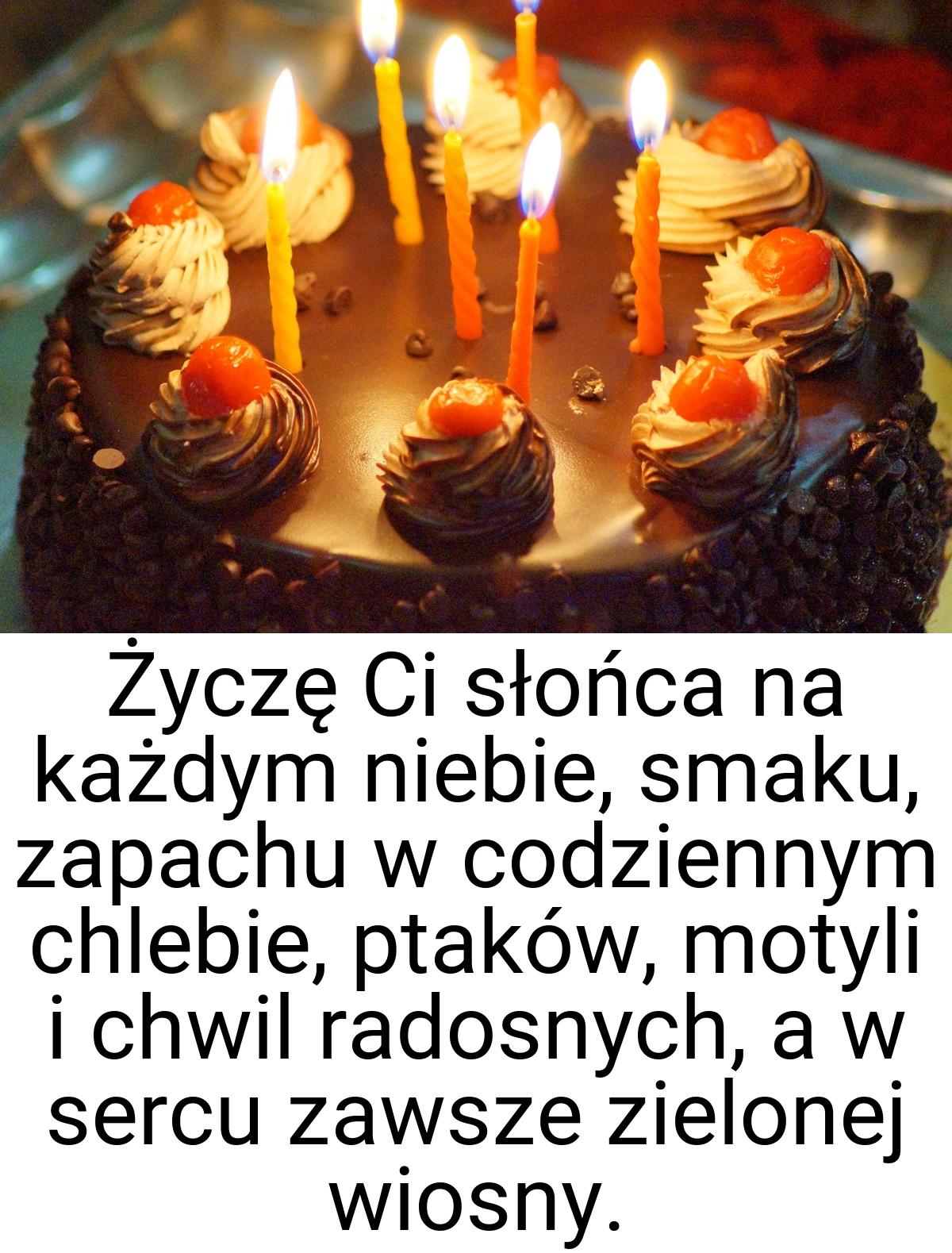 Życzę Ci słońca na każdym niebie, smaku, zapachu w