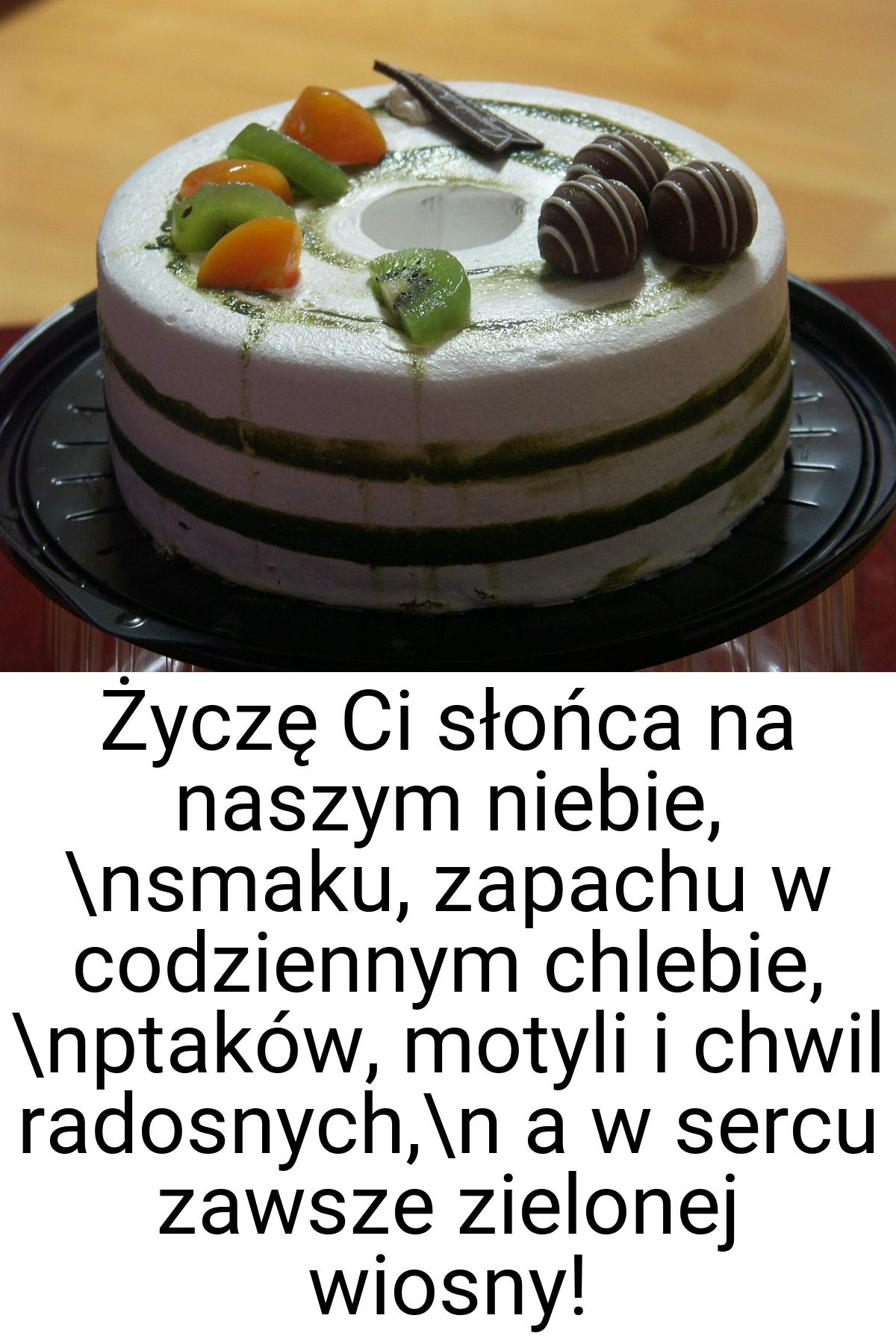 Życzę Ci słońca na naszym niebie, \nsmaku, zapachu w