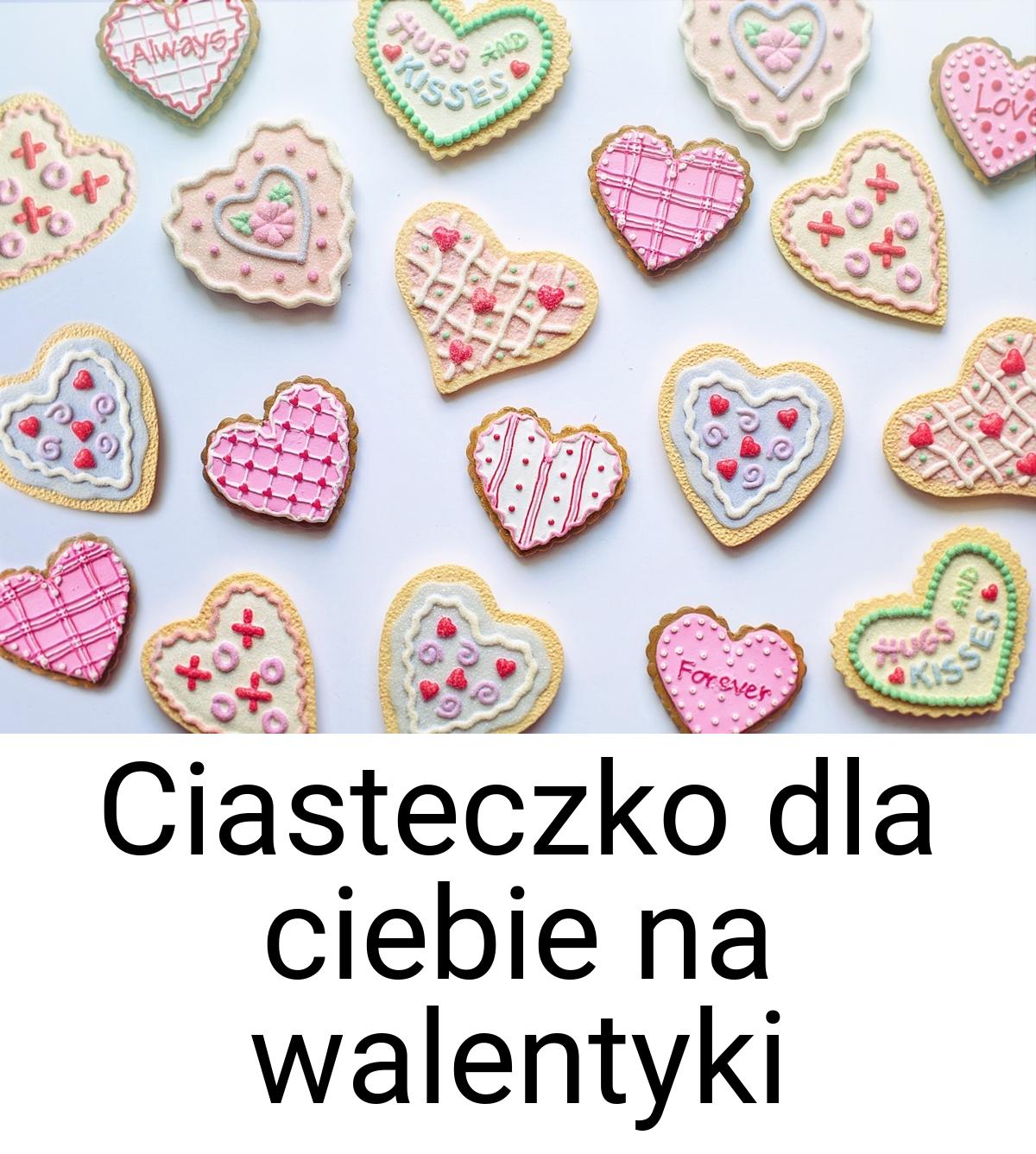 Ciasteczko dla ciebie na walentyki