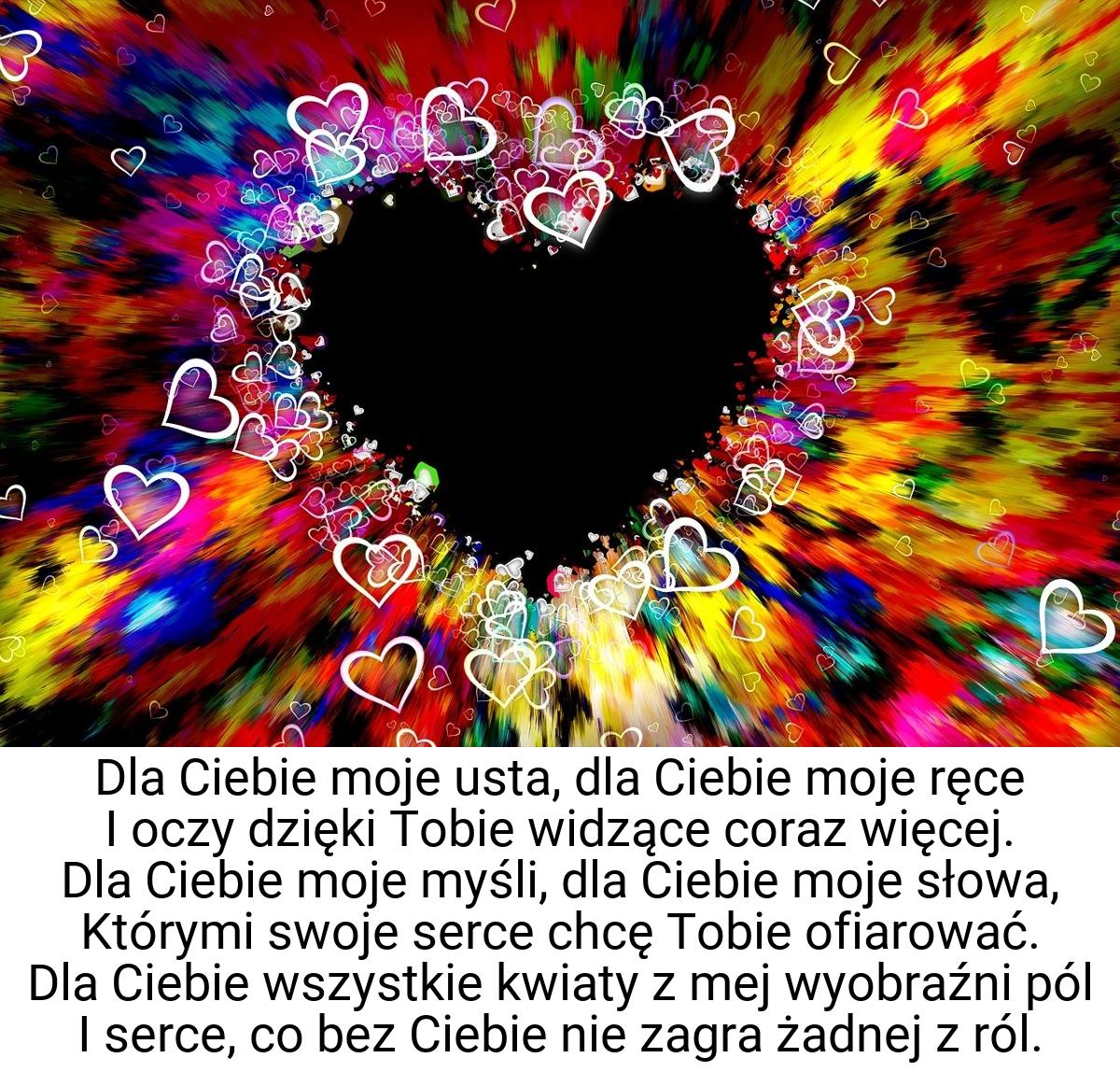 Dla Ciebie moje usta, dla Ciebie moje ręce I oczy dzięki