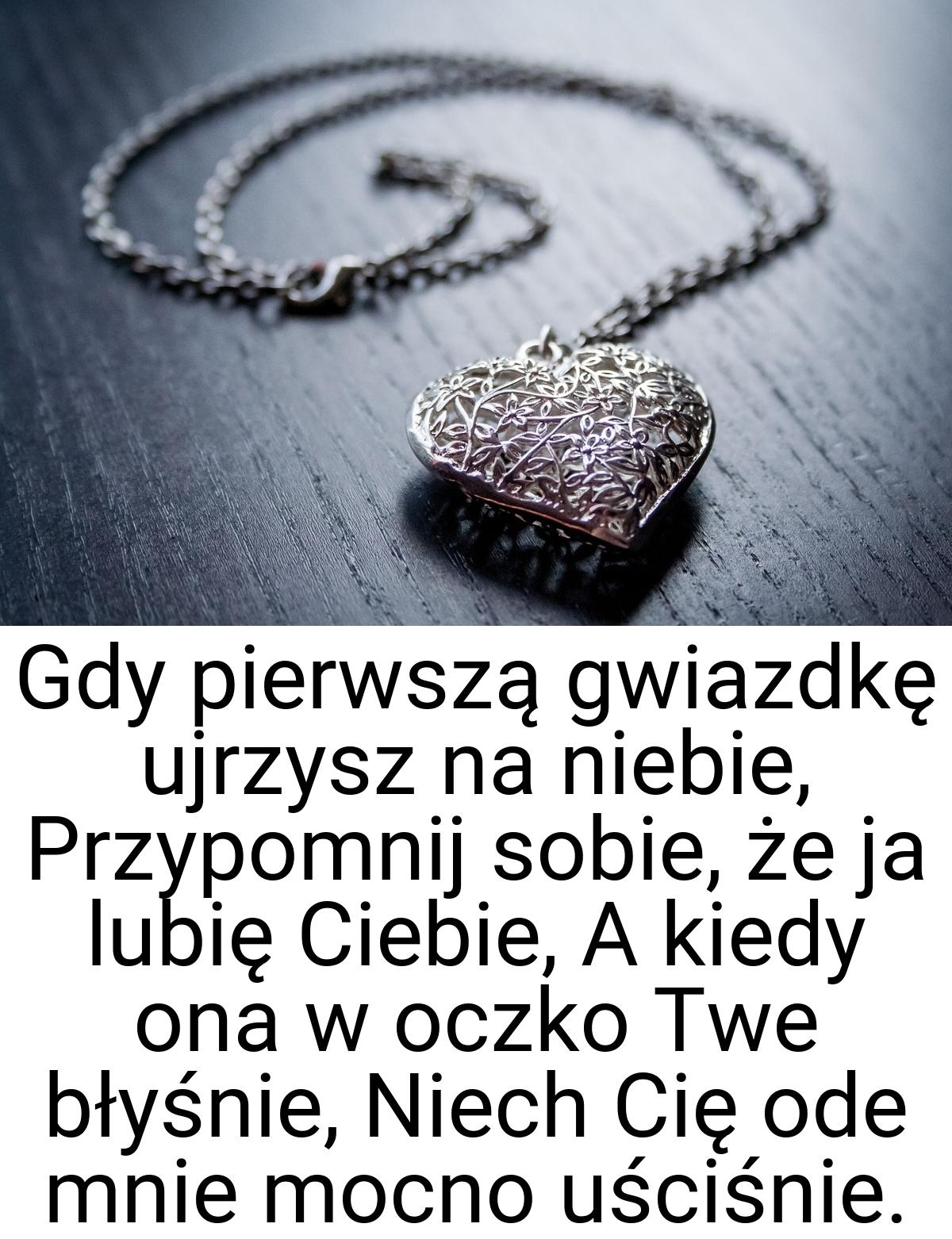 Gdy pierwszą gwiazdkę ujrzysz na niebie, Przypomnij sobie