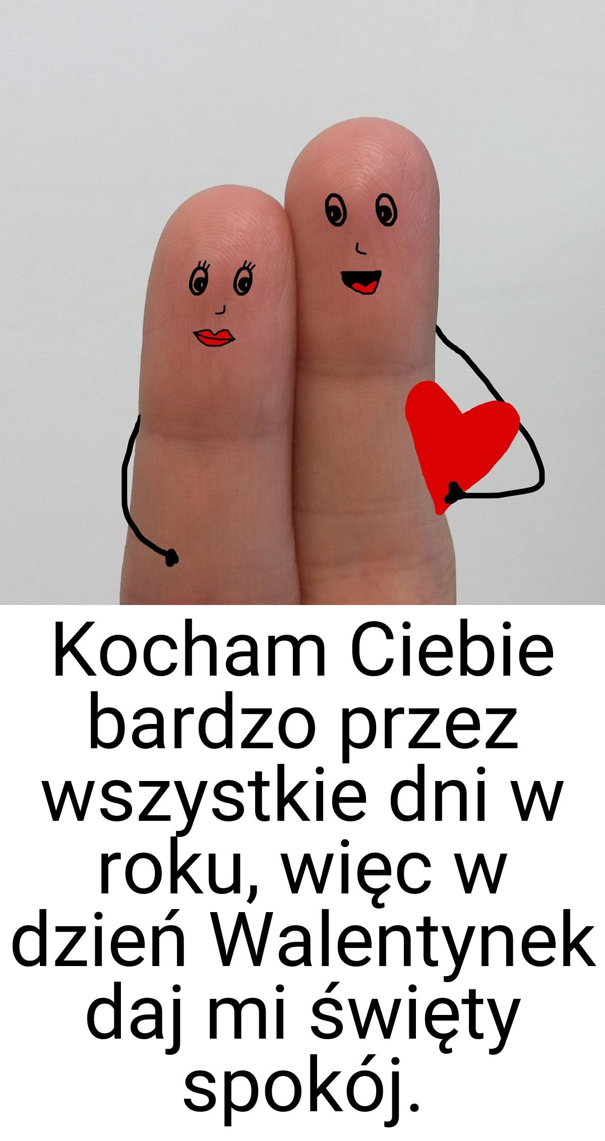 Kocham Ciebie bardzo przez wszystkie dni w roku, więc w