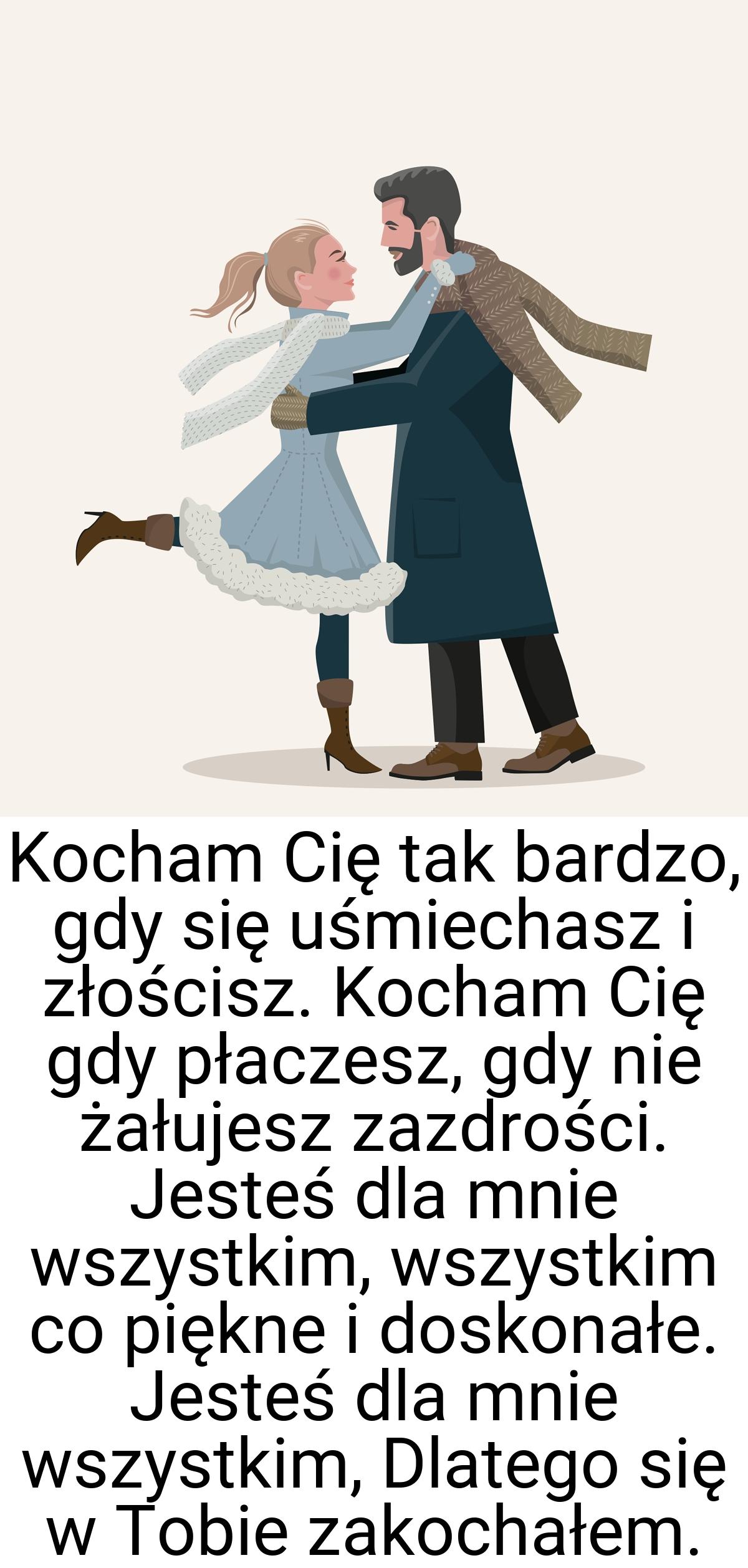 Kocham Cię tak bardzo, gdy się uśmiechasz i złościsz