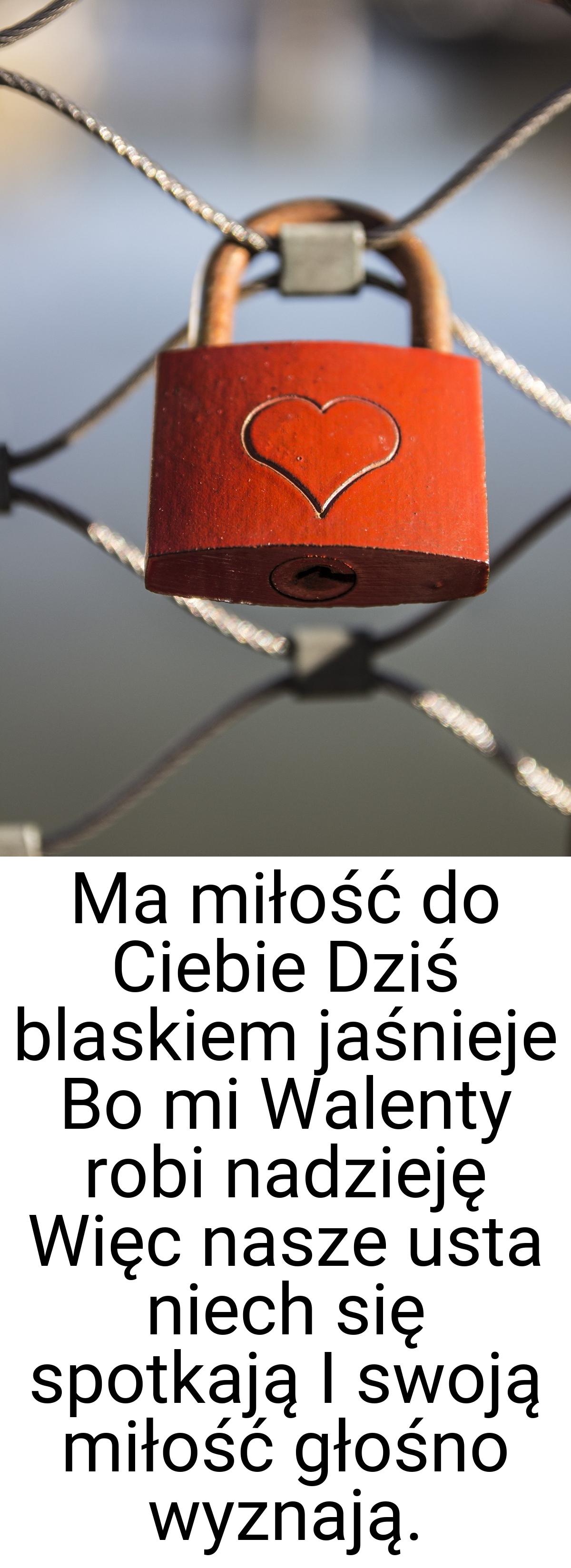 Ma miłość do Ciebie Dziś blaskiem jaśnieje Bo mi Walenty