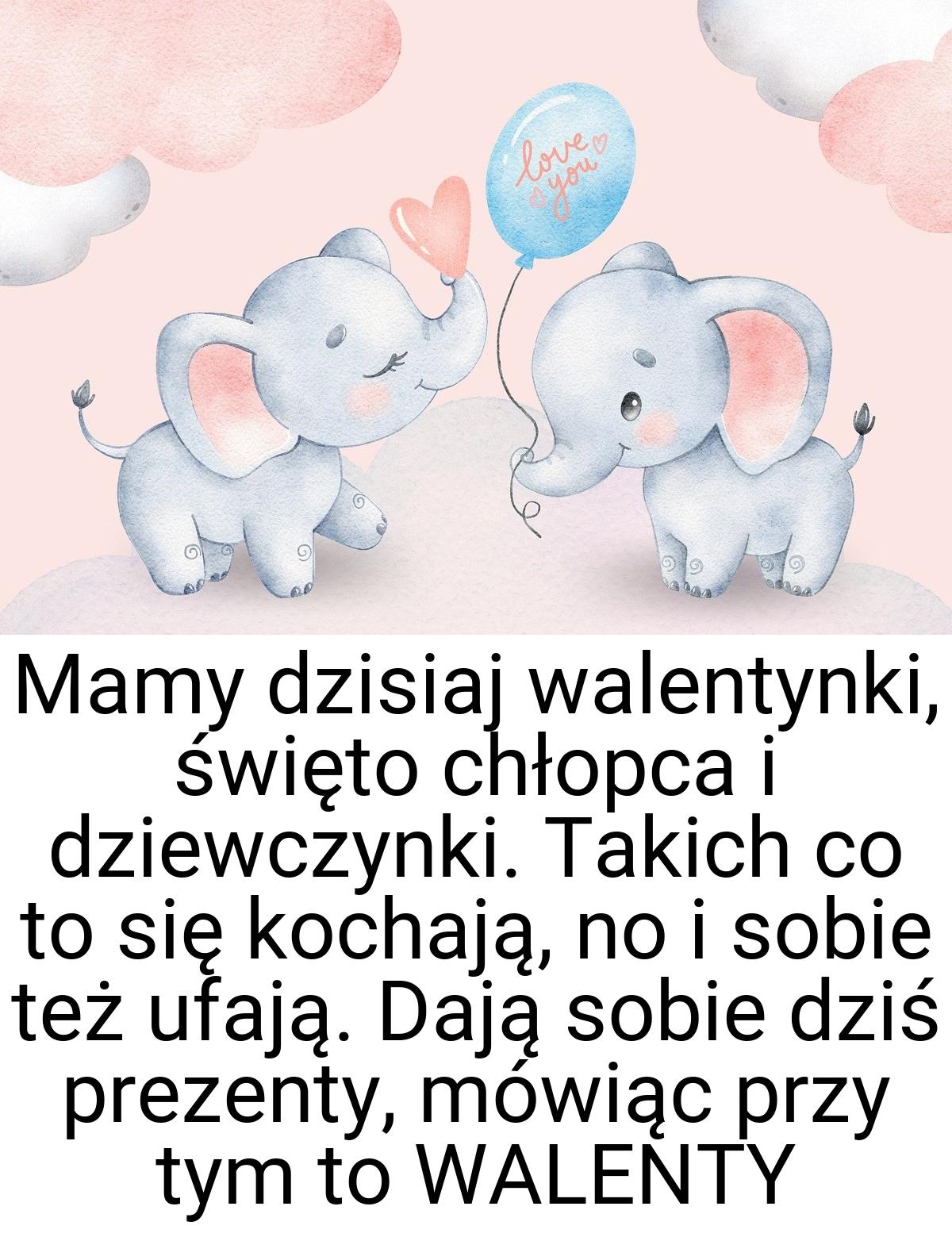 Mamy dzisiaj walentynki, święto chłopca i dziewczynki