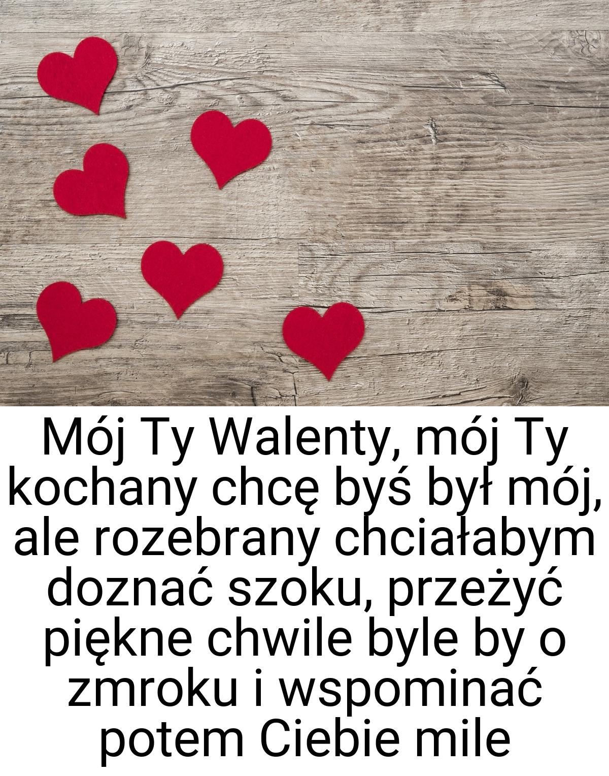 Mój Ty Walenty, mój Ty kochany chcę byś był mój, ale