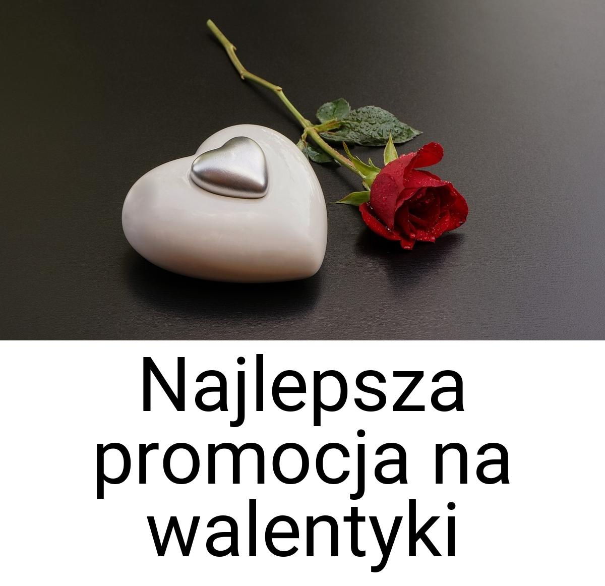 Najlepsza promocja na walentyki
