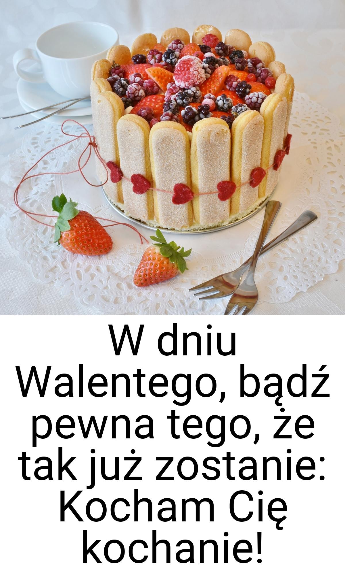 W dniu Walentego, bądź pewna tego, że tak już zostanie