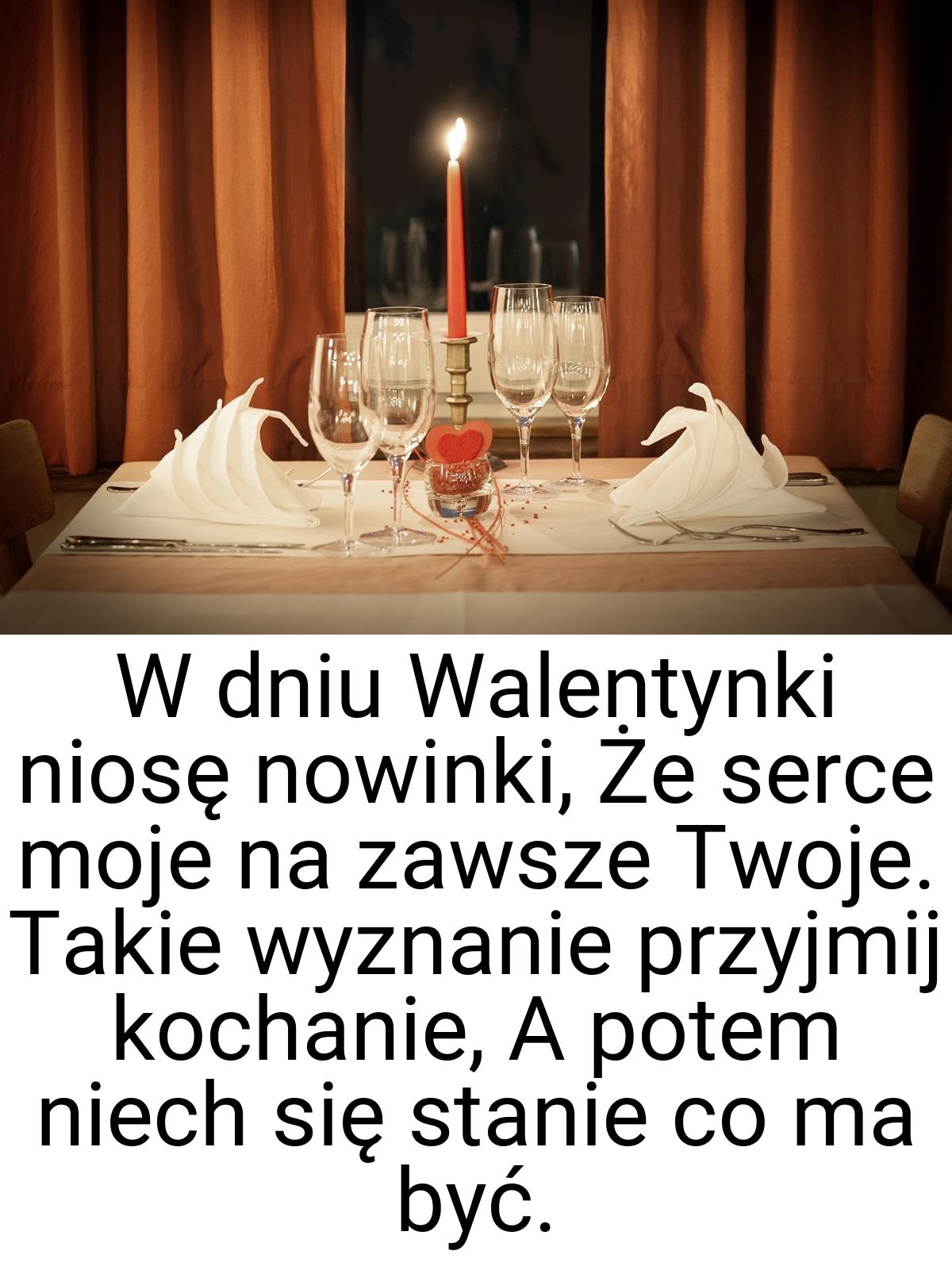 W dniu Walentynki niosę nowinki, Że serce moje na zawsze