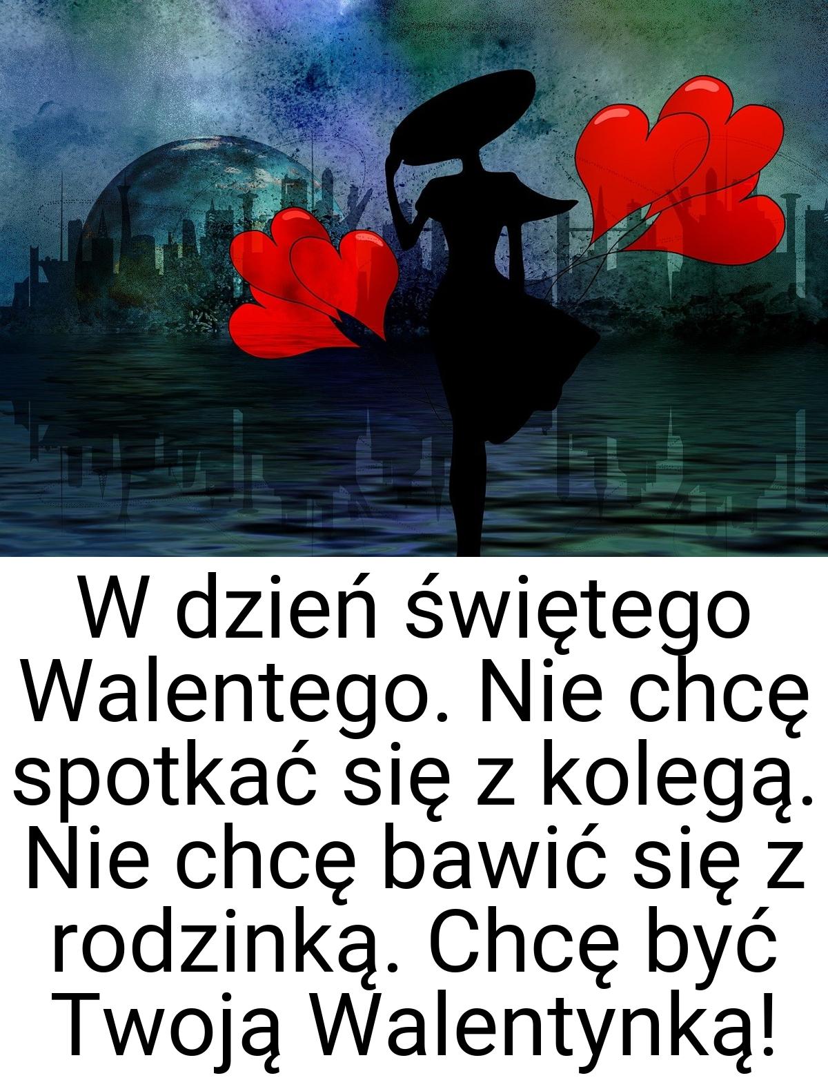 W dzień świętego Walentego. Nie chcę spotkać się z kolegą